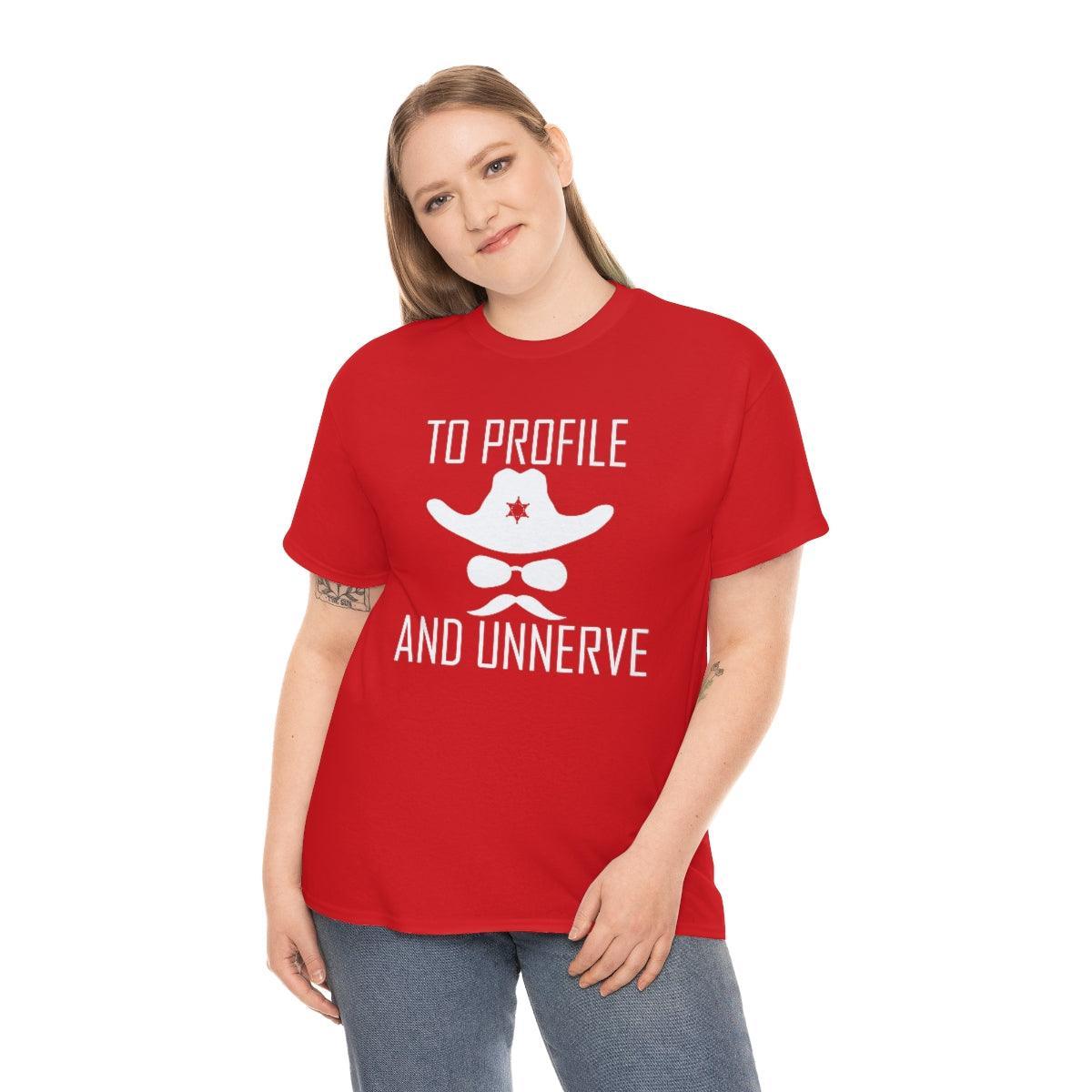 To Profile And Unnerve - T-Shirt - Witty Twisters Fashions