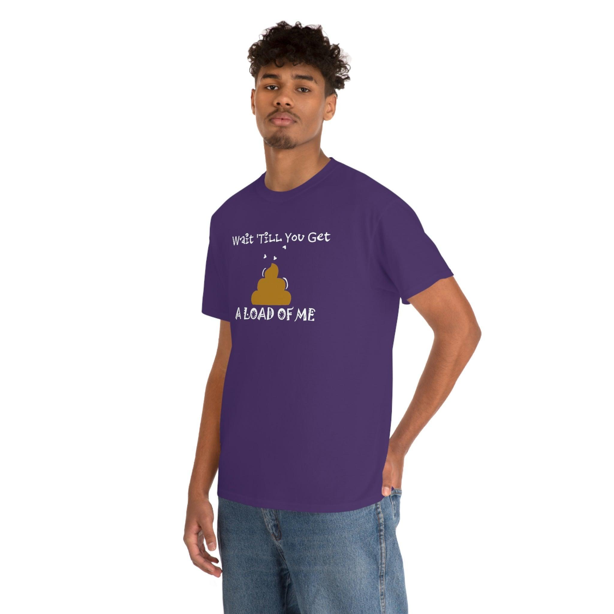 Wait 'Till You Get A Load of Me - T-Shirt - Witty Twisters Fashions