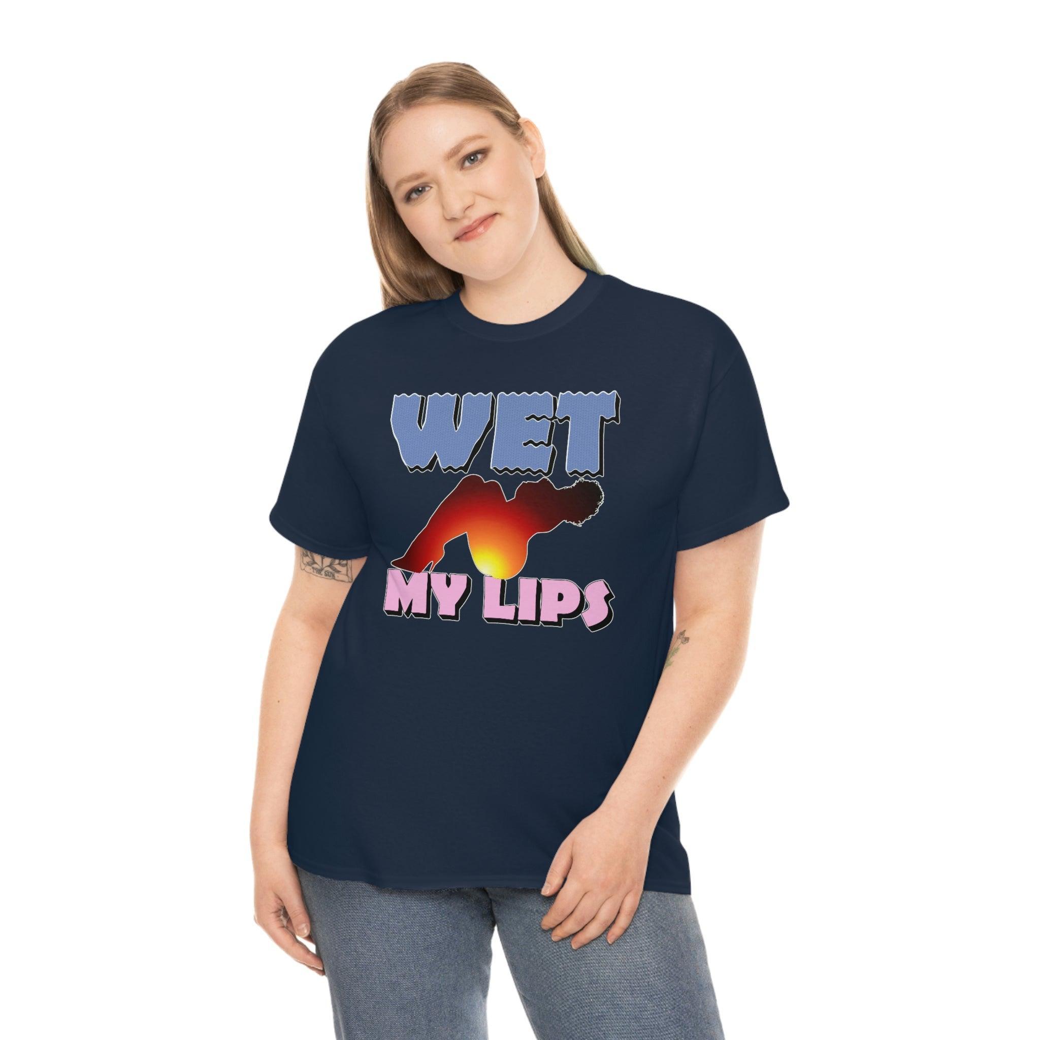 Wet My Lips - T-Shirt - Witty Twisters Fashions