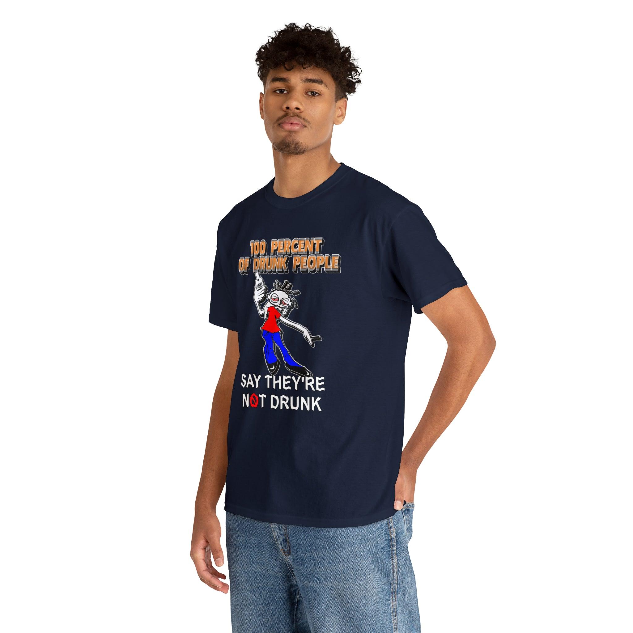 100 Percent Of Drunk People Say They're Not Drunk - Witty Twisters T-Shirts