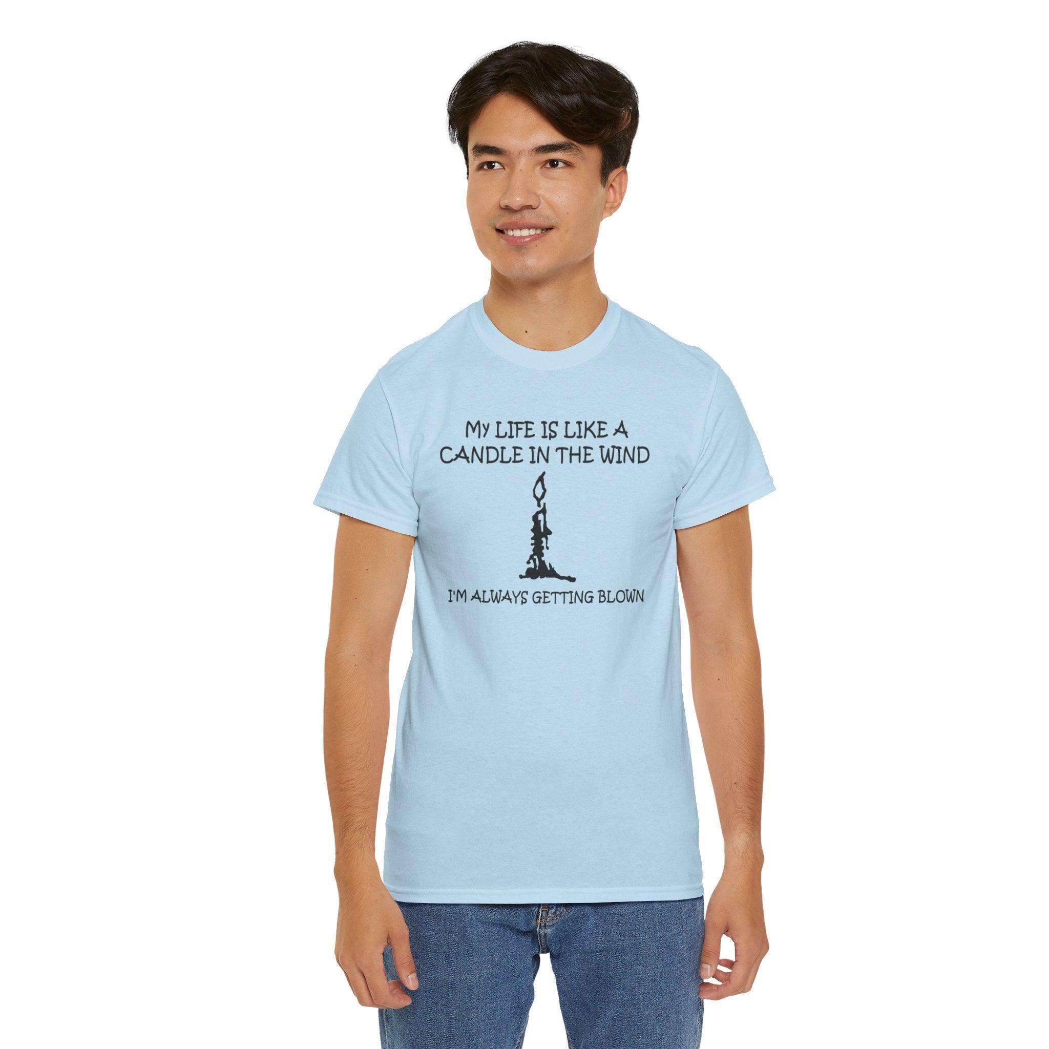 My Life Is Like A Candle In The Wind I'm Always Getting Blown - T-Shirt - Witty Twisters Fashions