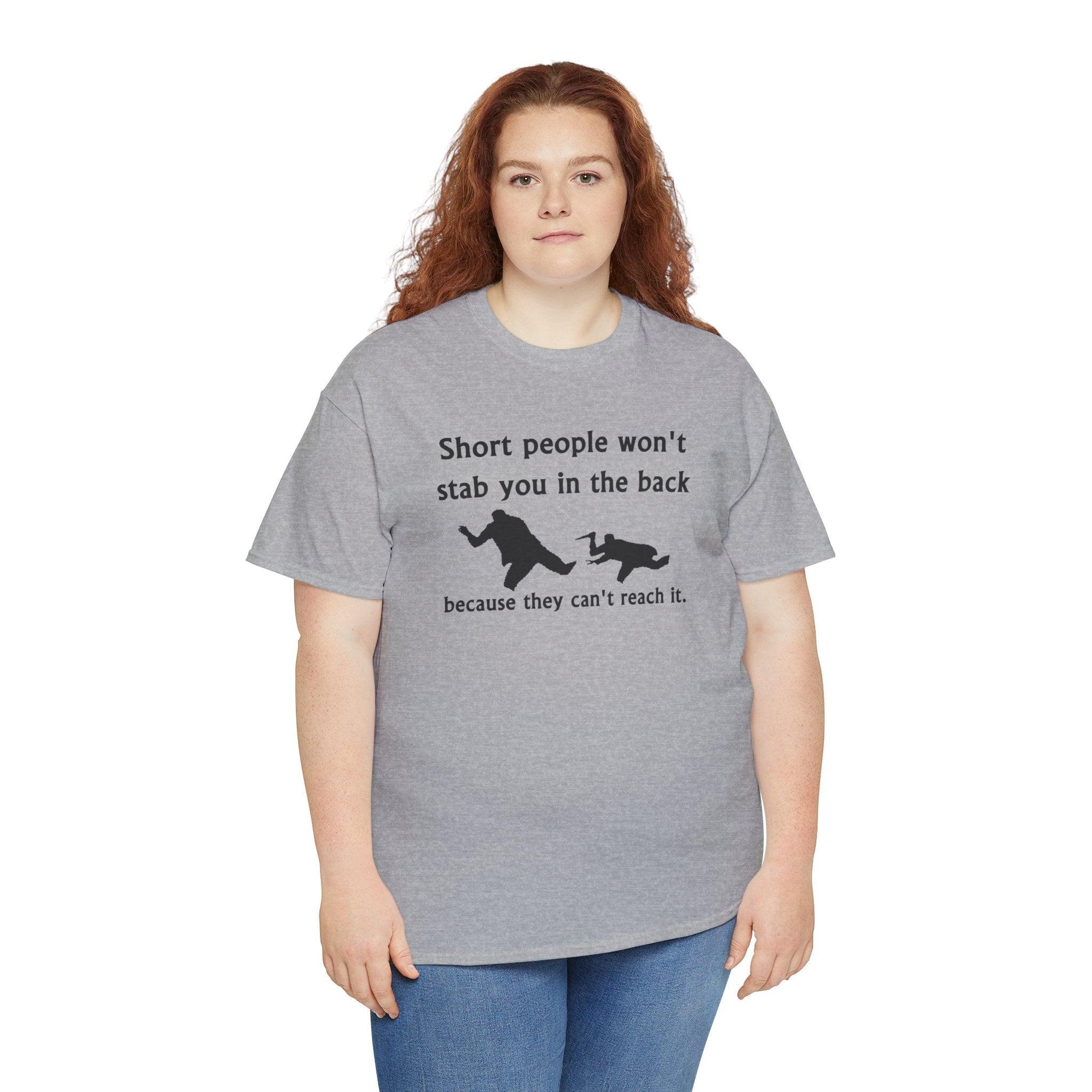 Short people won't stab you in the back because they can't reach it. - T-Shirt - Witty Twisters Fashions