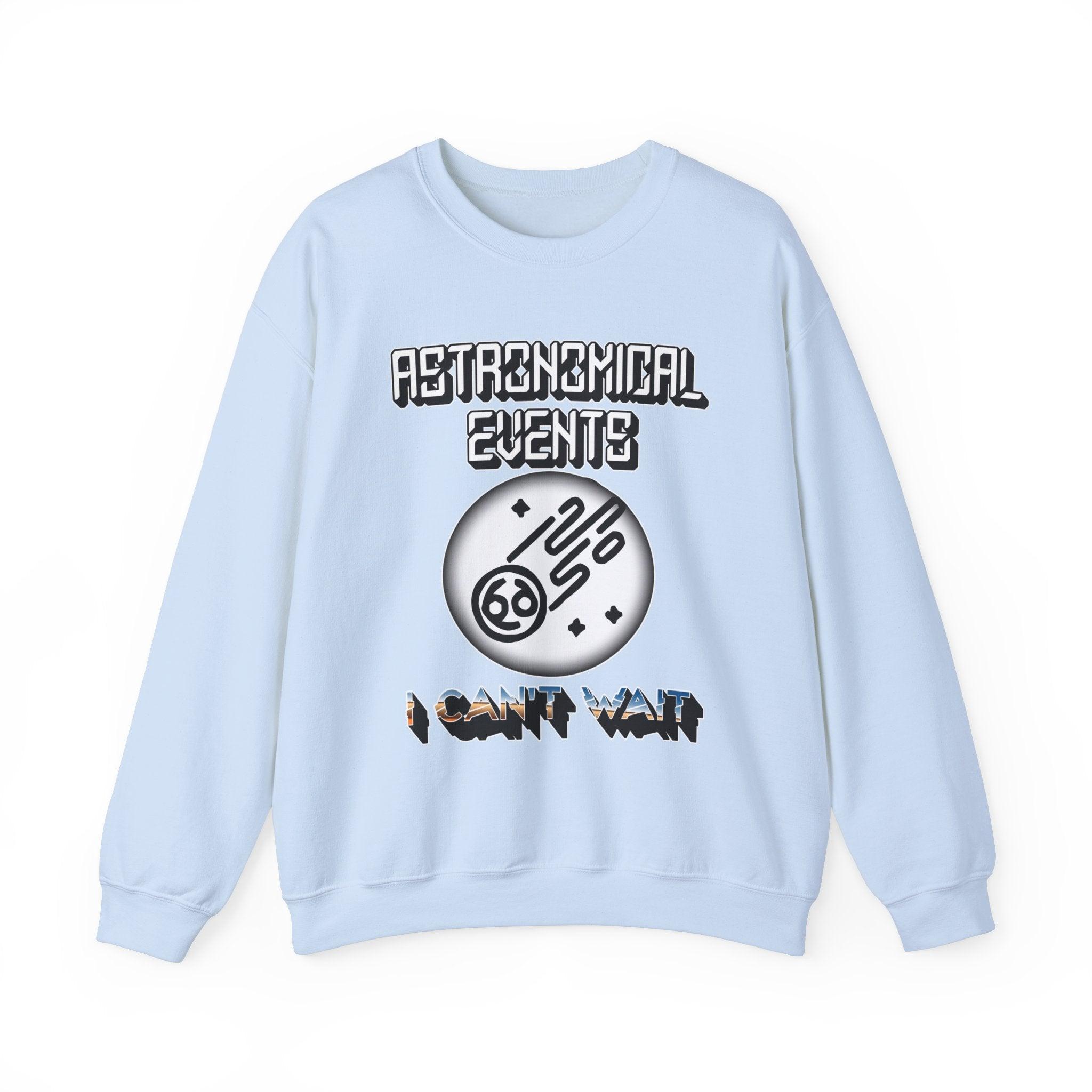 Astronomical Events I Can't Wait - Sweatshirt - Witty Twisters Fashions