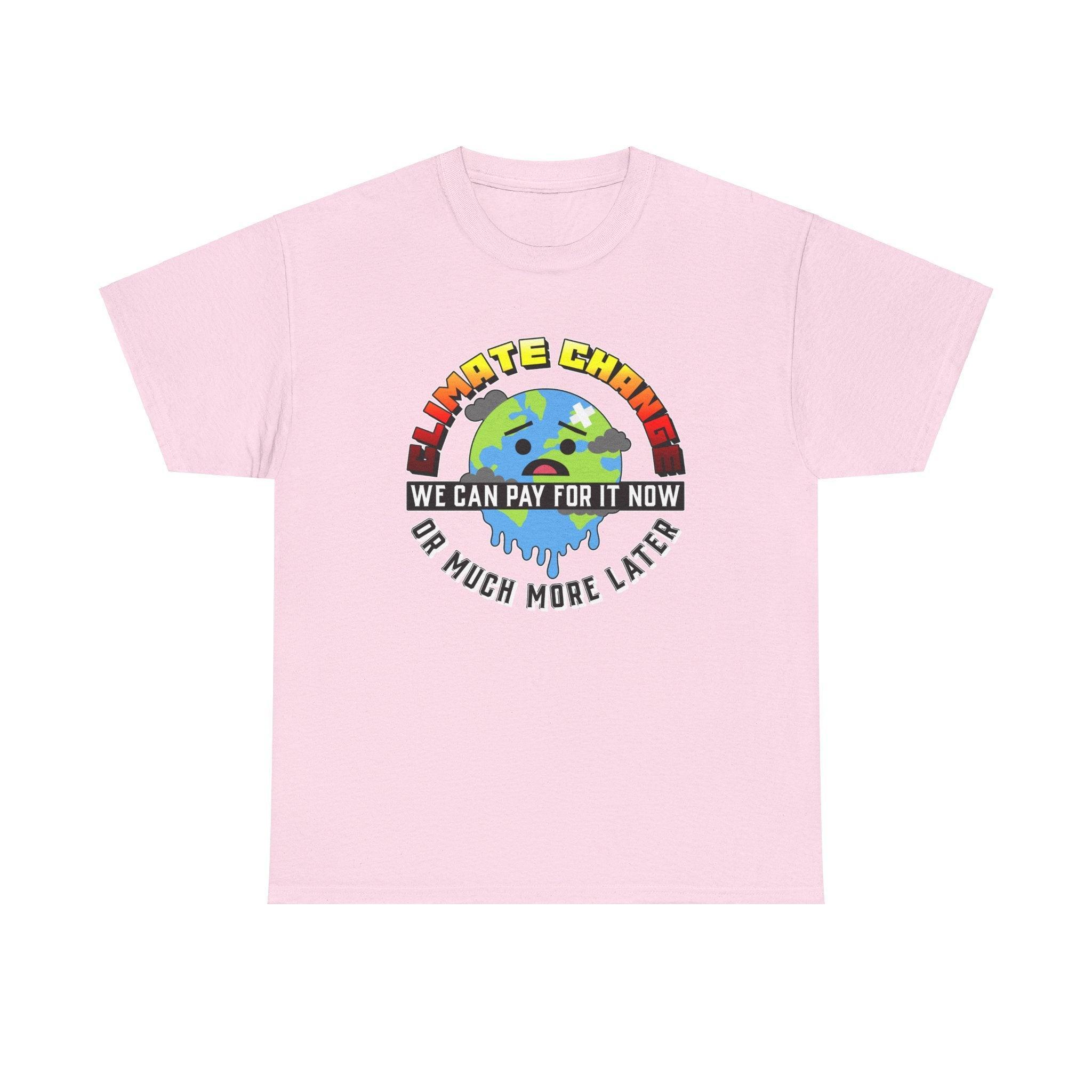 Climate Change We can pay for it now or much more later - T-Shirt - Witty Twisters Fashions