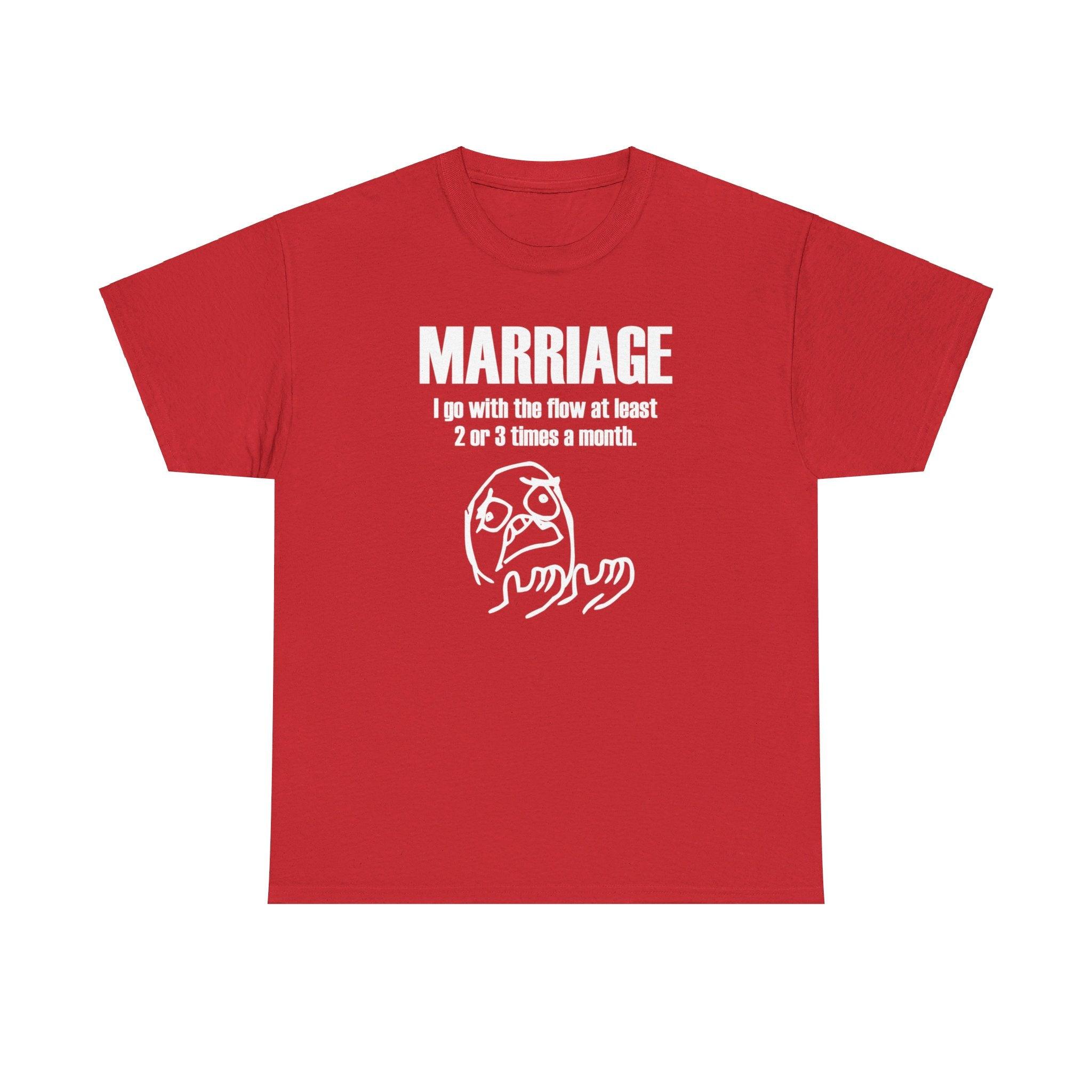 Marriage I go with the flow at least 2 or 3 times a month - T-Shirt - Witty Twisters Fashions