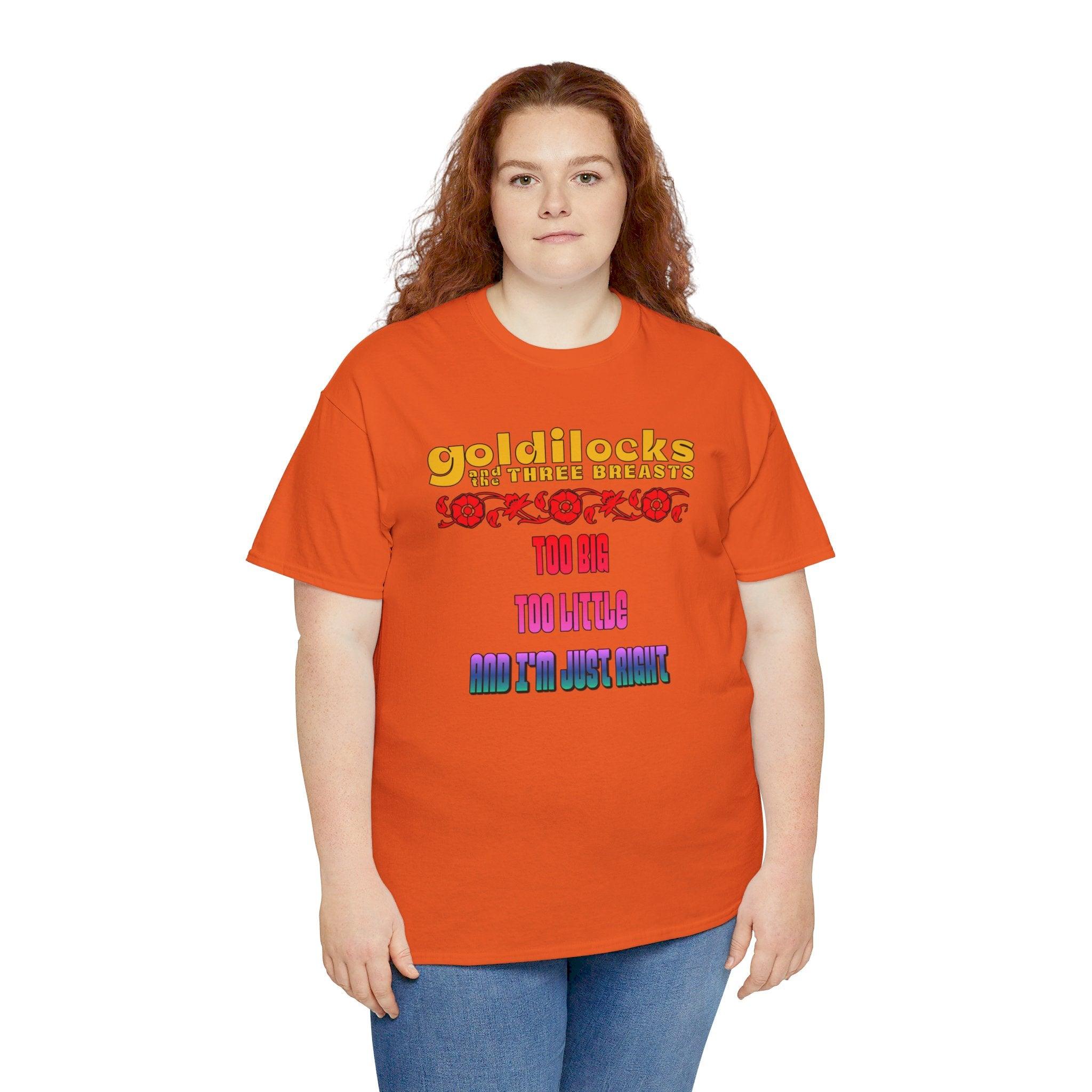 Goldilocks and the three breasts Too big Too little and I'm just right - T-Shirt - Witty Twisters Fashions