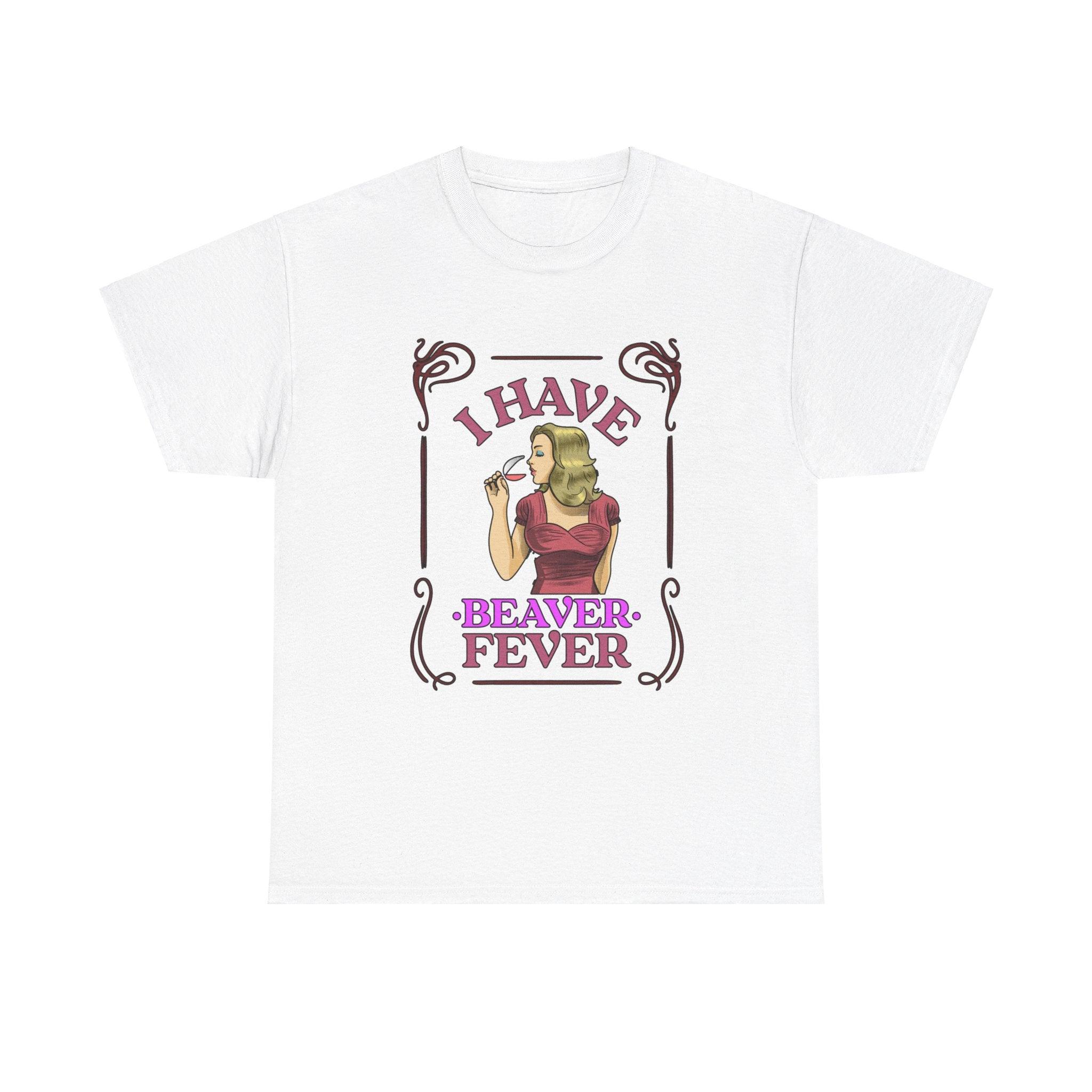 I have beaver fever - Woman - T-Shirt - Witty Twisters Fashions