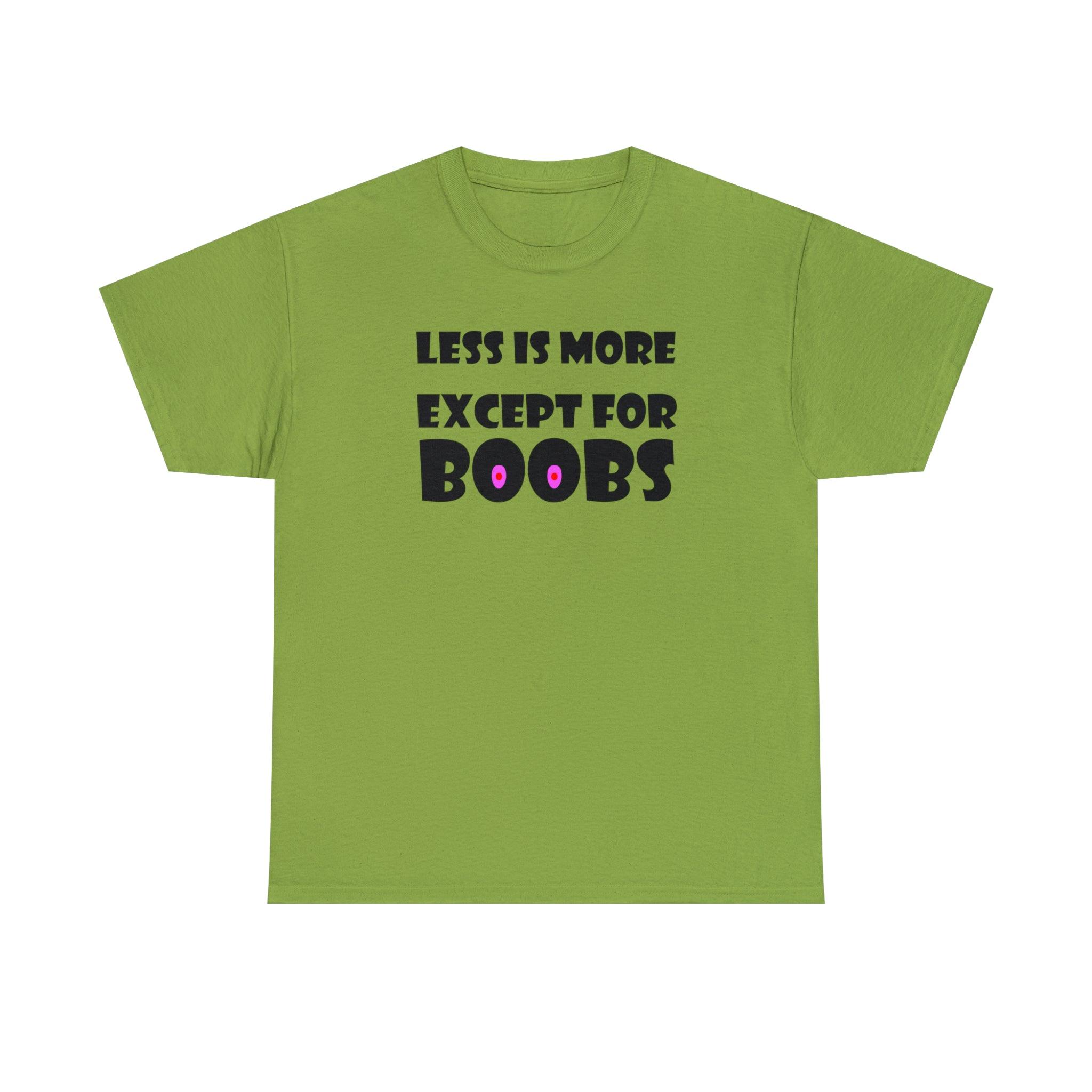 Less Is More Except For Boobs - T-Shirt - Witty Twisters Fashions