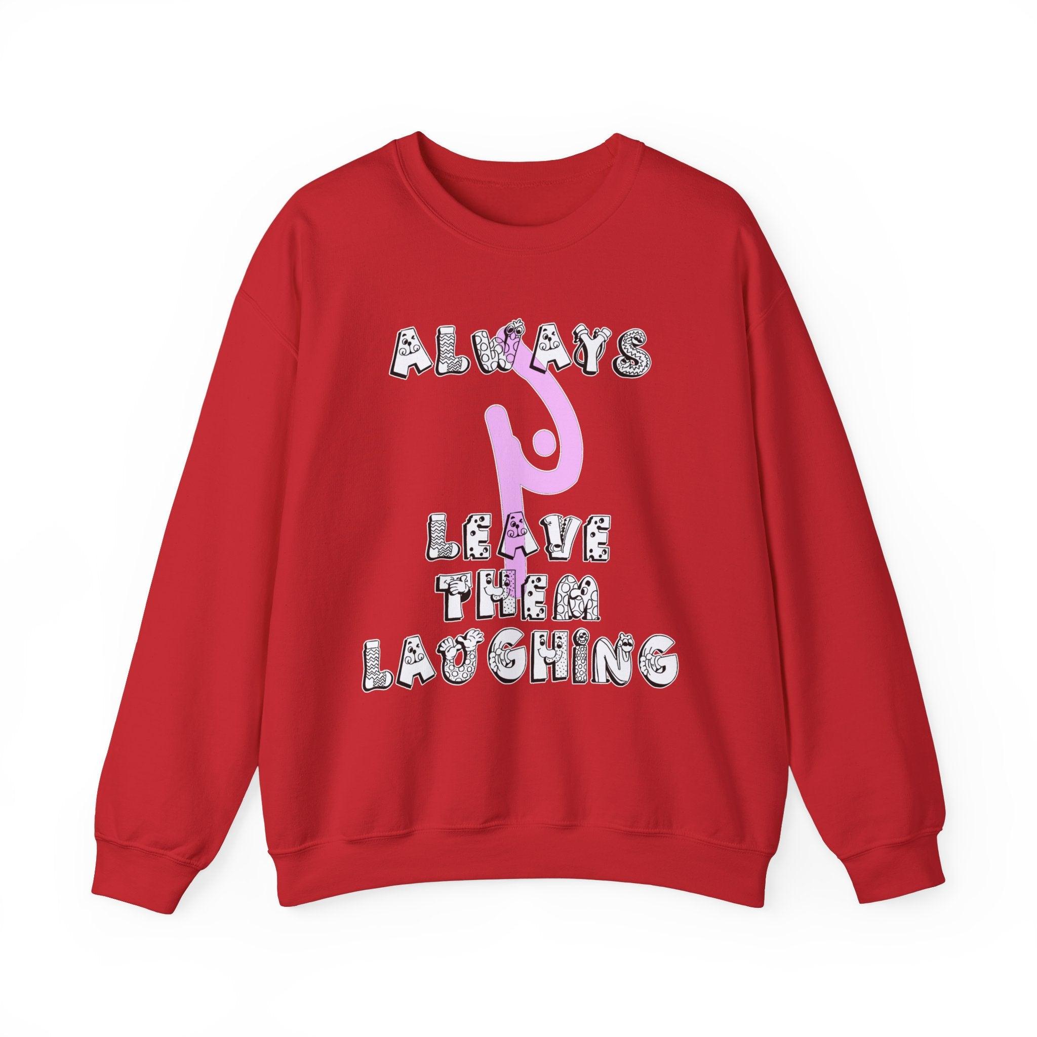 Always Leave Them Laughing - Sweatshirt - Witty Twisters Fashions