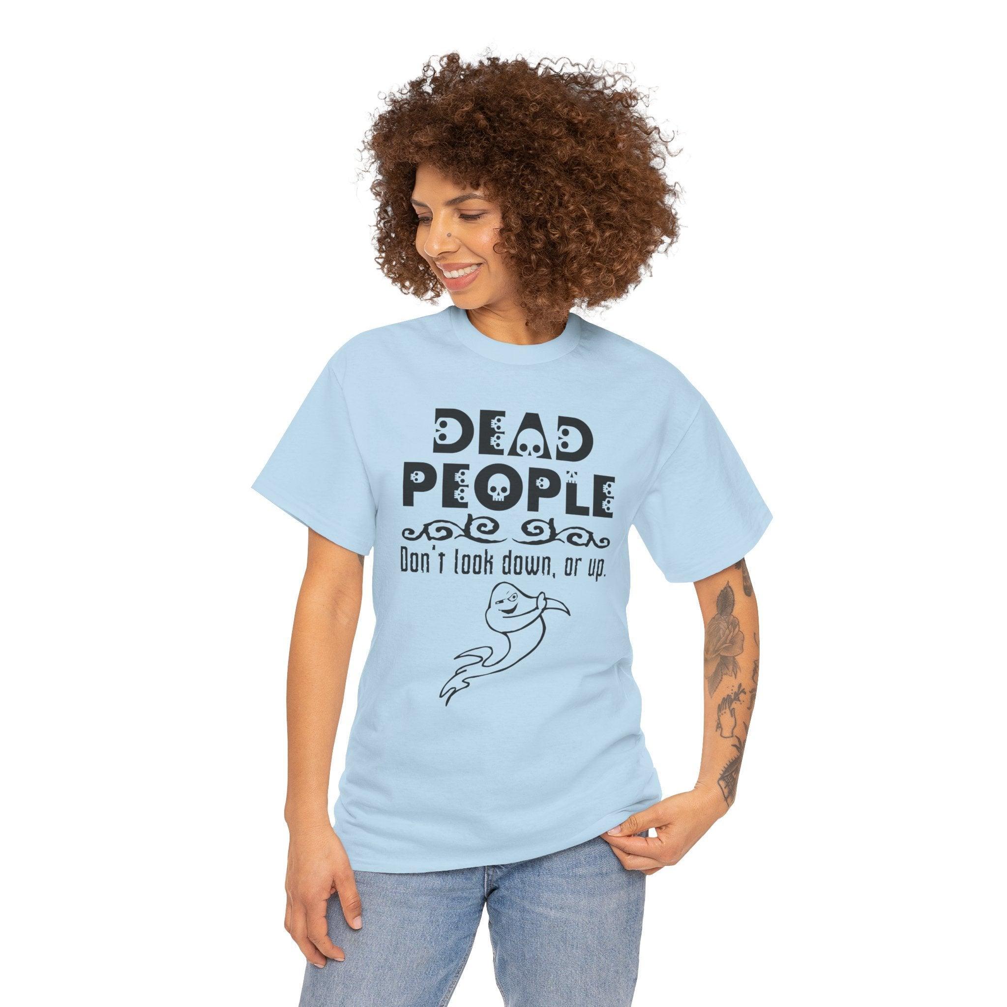 Dead People Don't look down, or up. - T-shirt - Witty Twisters Fashions