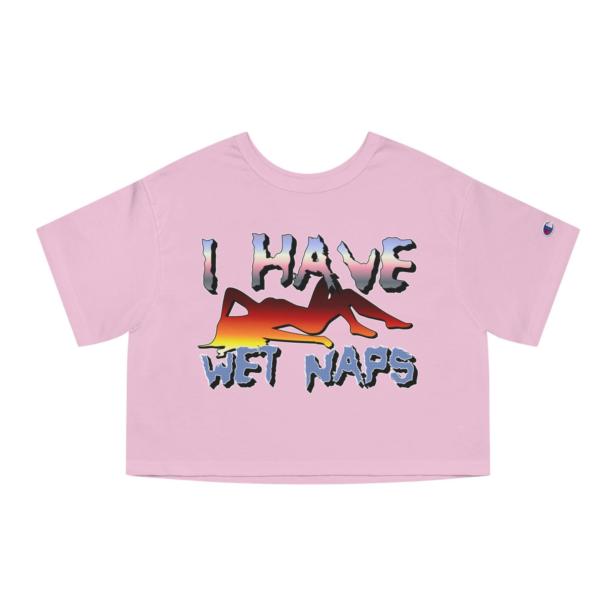 I Have Wet Naps - Women's Champion Crop Top - Witty Twisters Fashions