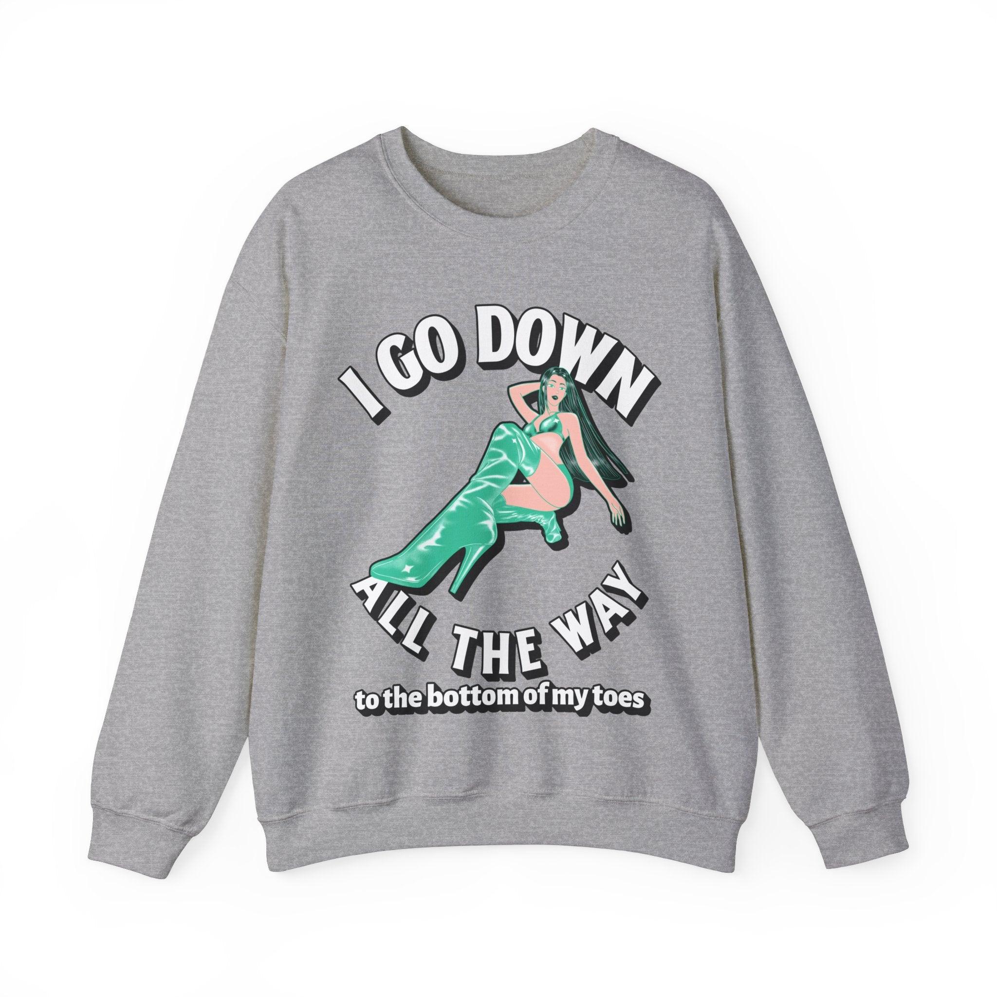 I Go Down All The Way To The Bottom Of My Toes (Sweatshirt) - Witty Twisters T-Shirts