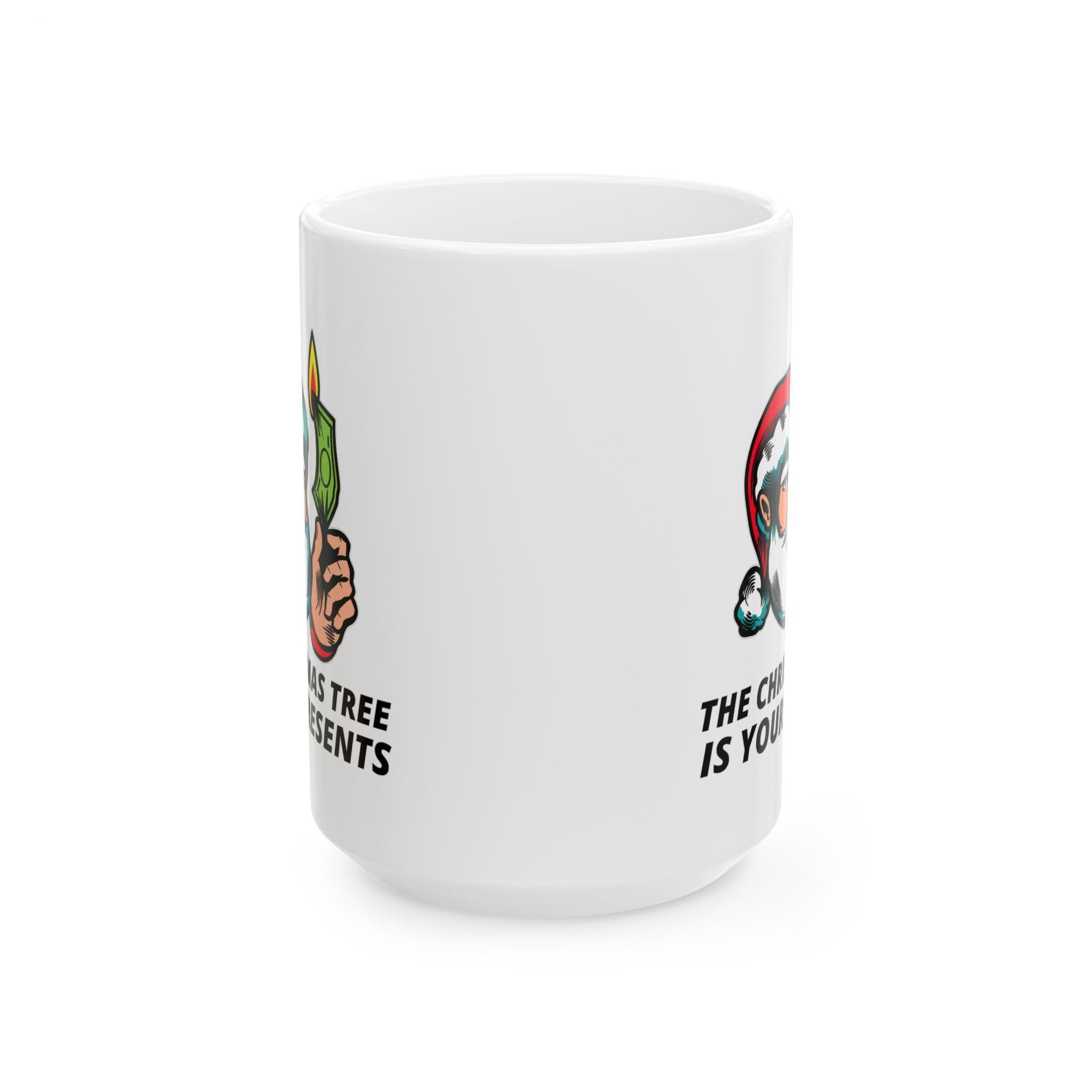 The Christmas tree is your presents - Ceramic Coffee Mug 11oz, 15oz - Witty Twisters Fashions