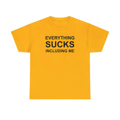 Everything Sucks Including Me - Witty Twisters T-Shirts