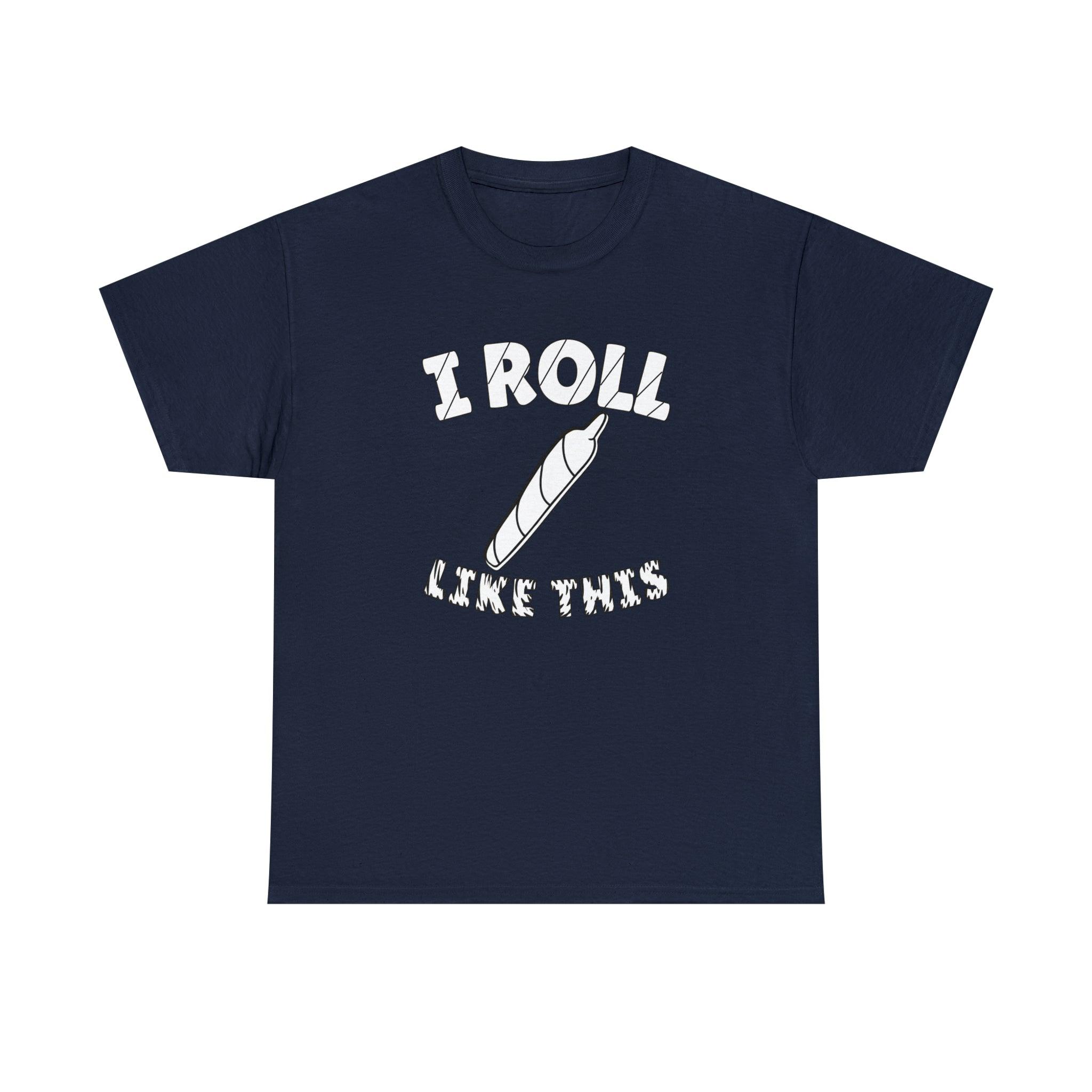 I Roll Like This - T-Shirt - Witty Twisters Fashions