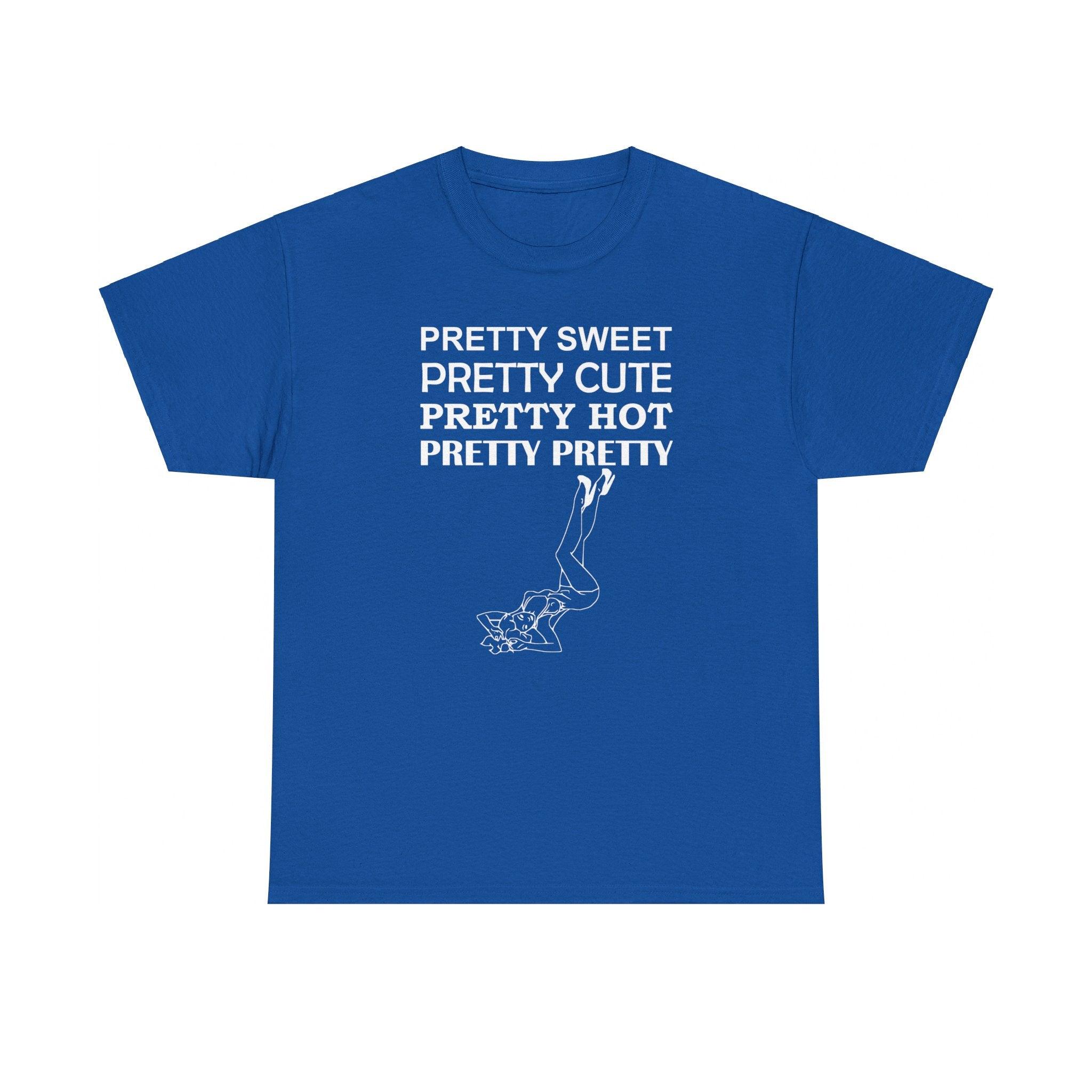 Pretty Sweet Pretty Cute Pretty Hot Pretty Pretty - T-Shirt - Witty Twisters Fashions