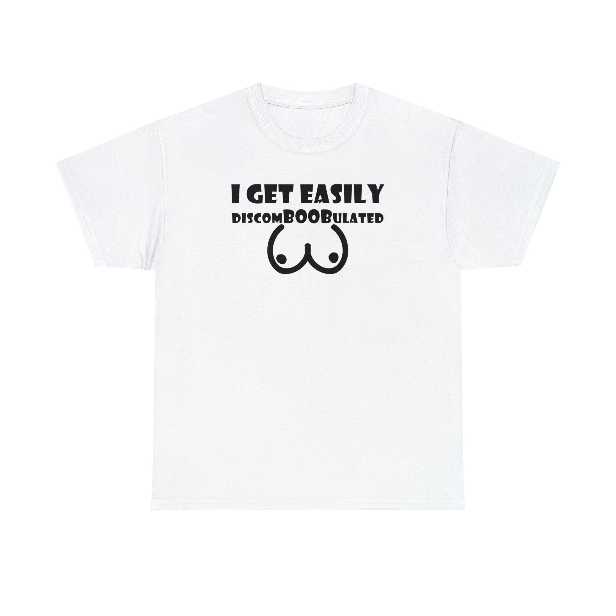 I Get Easily Discomboobulated - T-Shirt - Witty Twisters Fashions