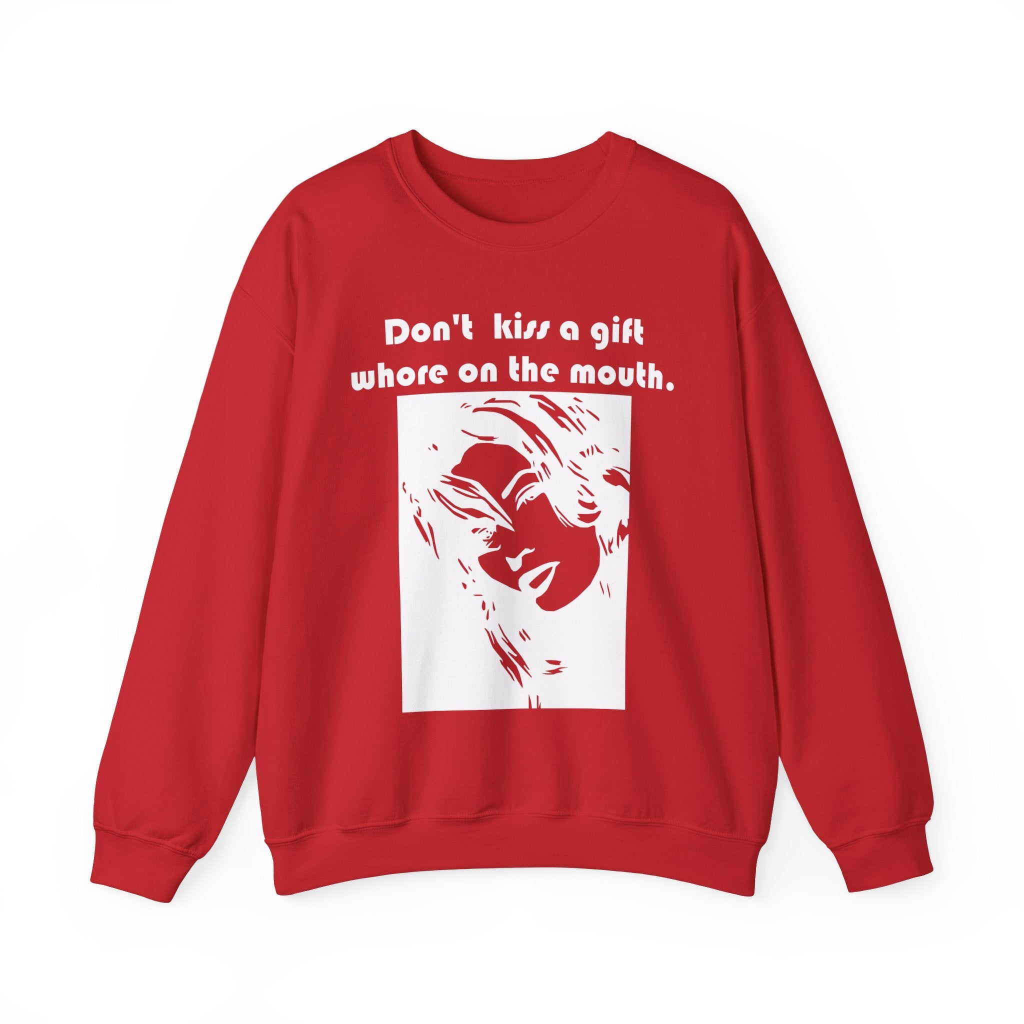 Don't kiss a gift whore on the mouth. - Sweatshirt