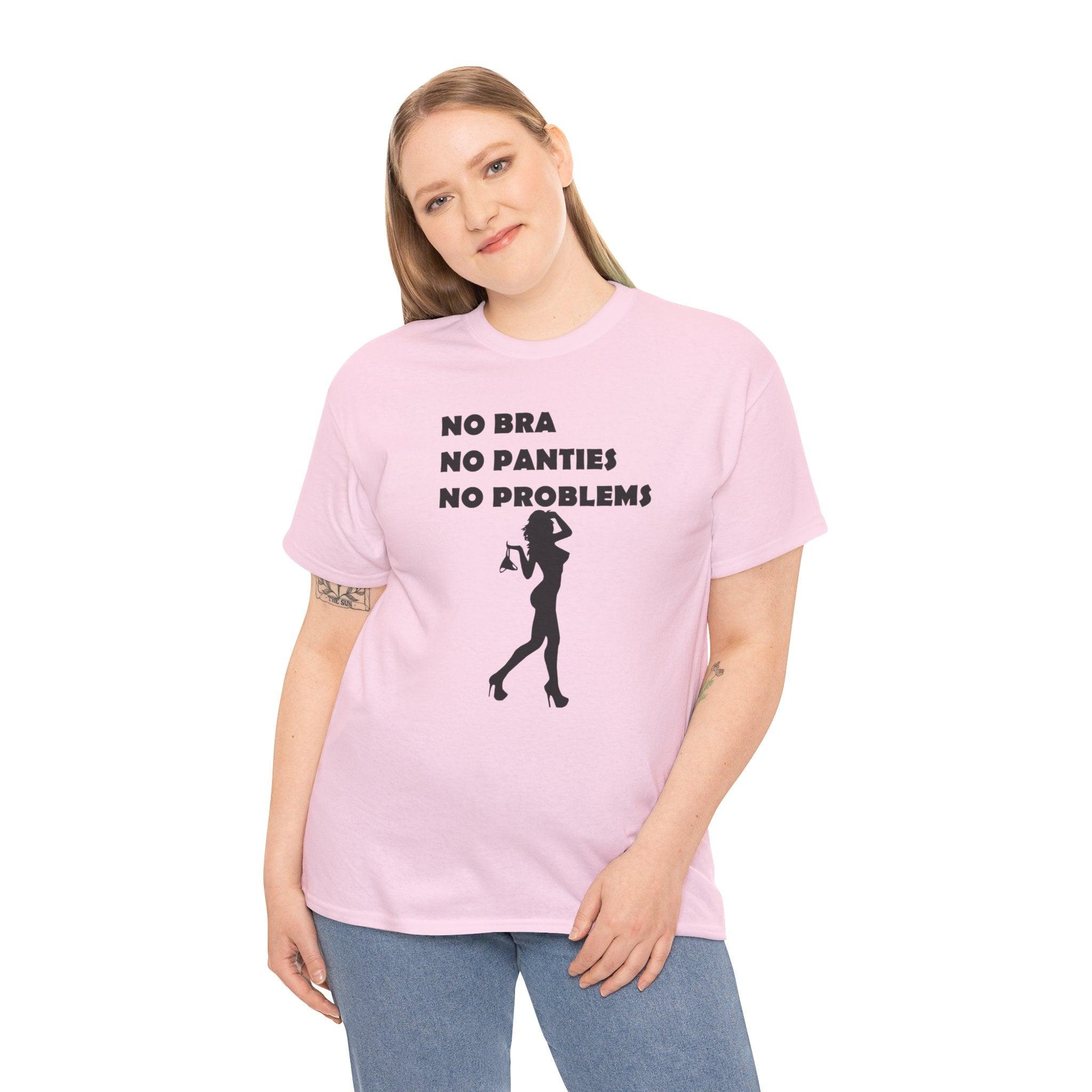 No Bra No Panties No Problems - T-Shirt - Witty Twisters Fashions