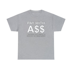 PAY WITH A$$ Because I Can Get The Gas And Grass Myself - T-Shirt - Witty Twisters Fashions