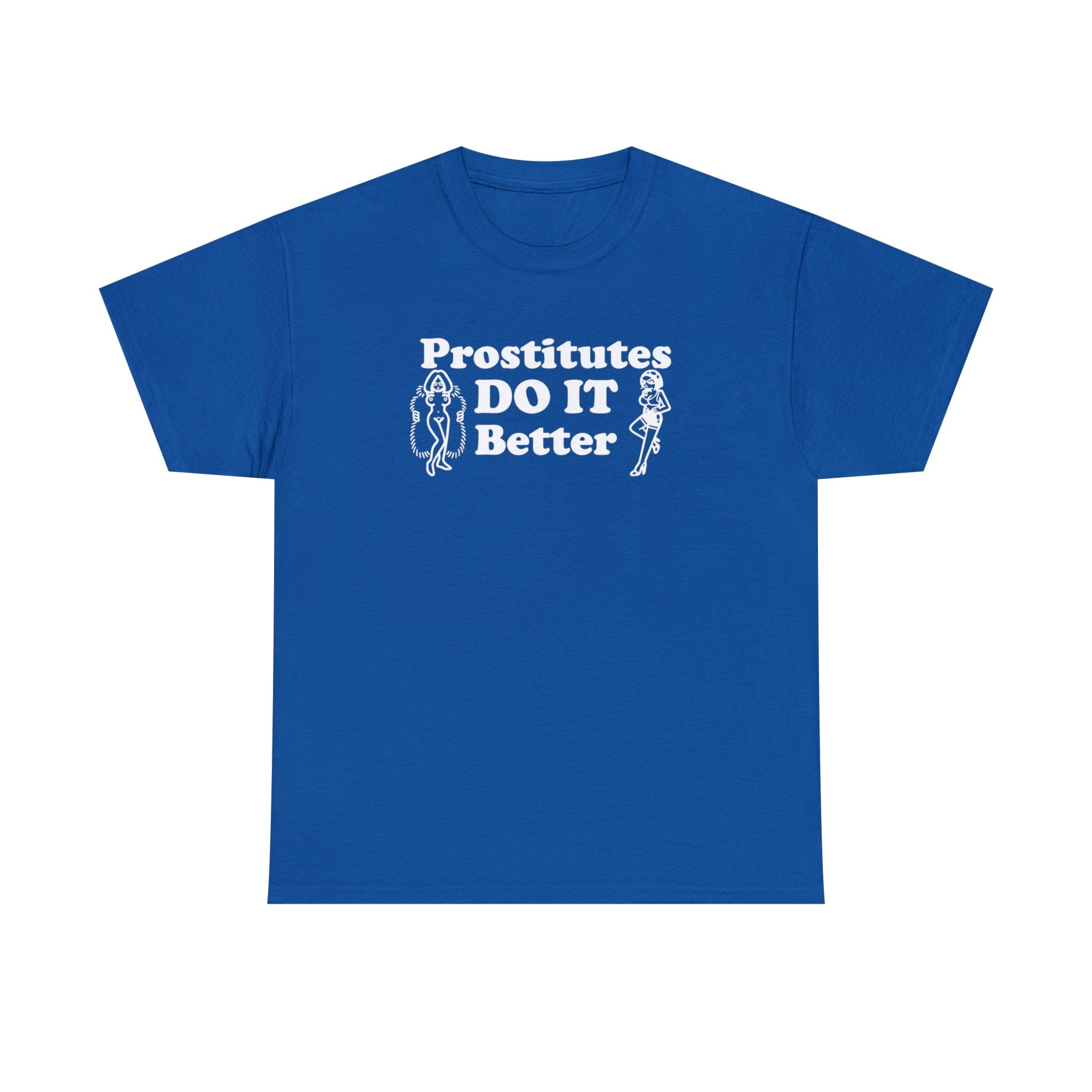 Prostitutes DO IT Better - T-Shirt - Witty Twisters Fashions