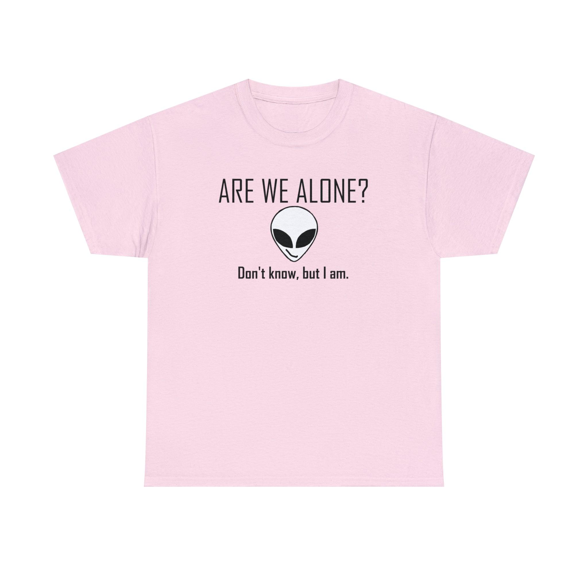 Are We Alone? Don't Know, But I Am. - T-Shirt - Witty Twisters Fashions