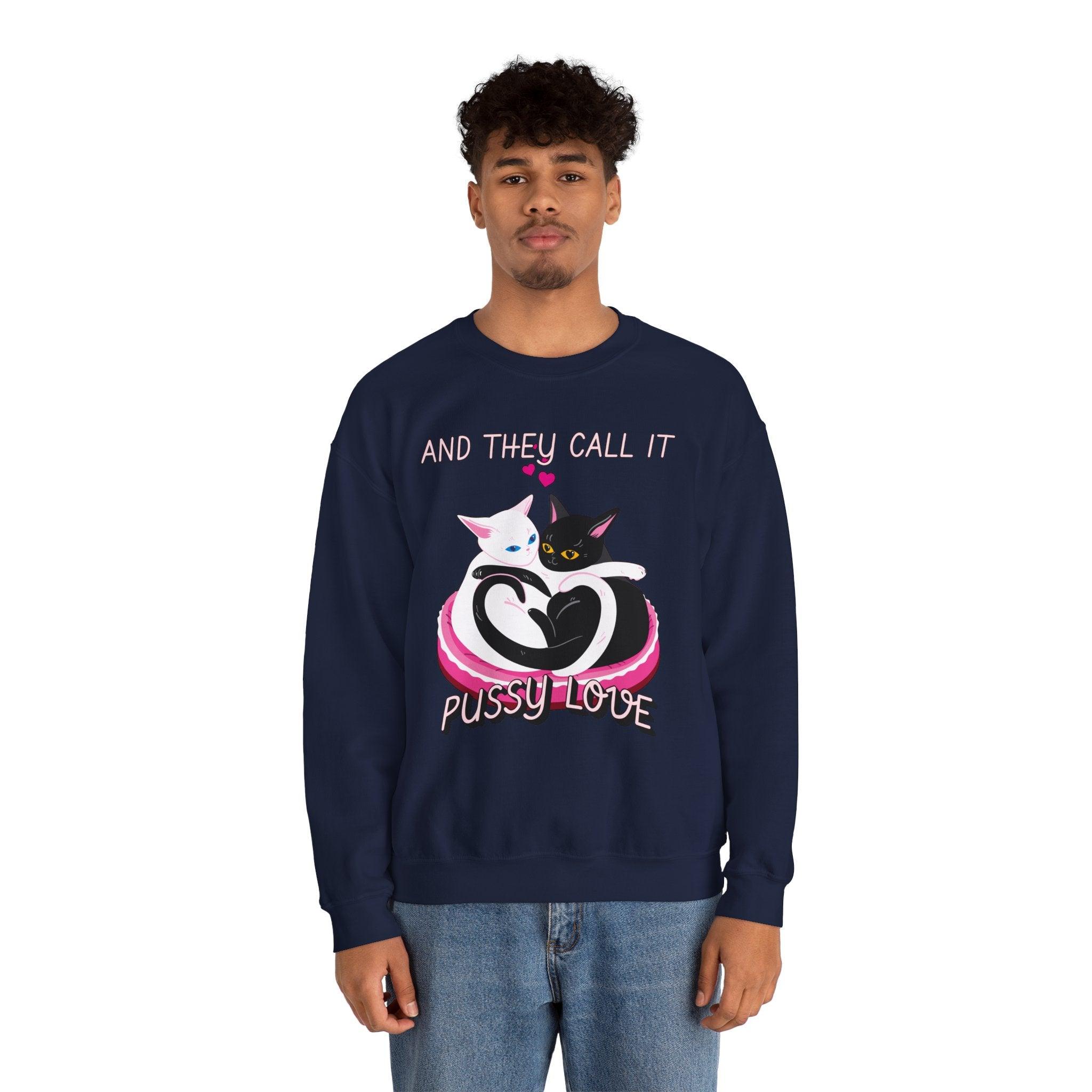 And they call it pussy love - Sweatshirt