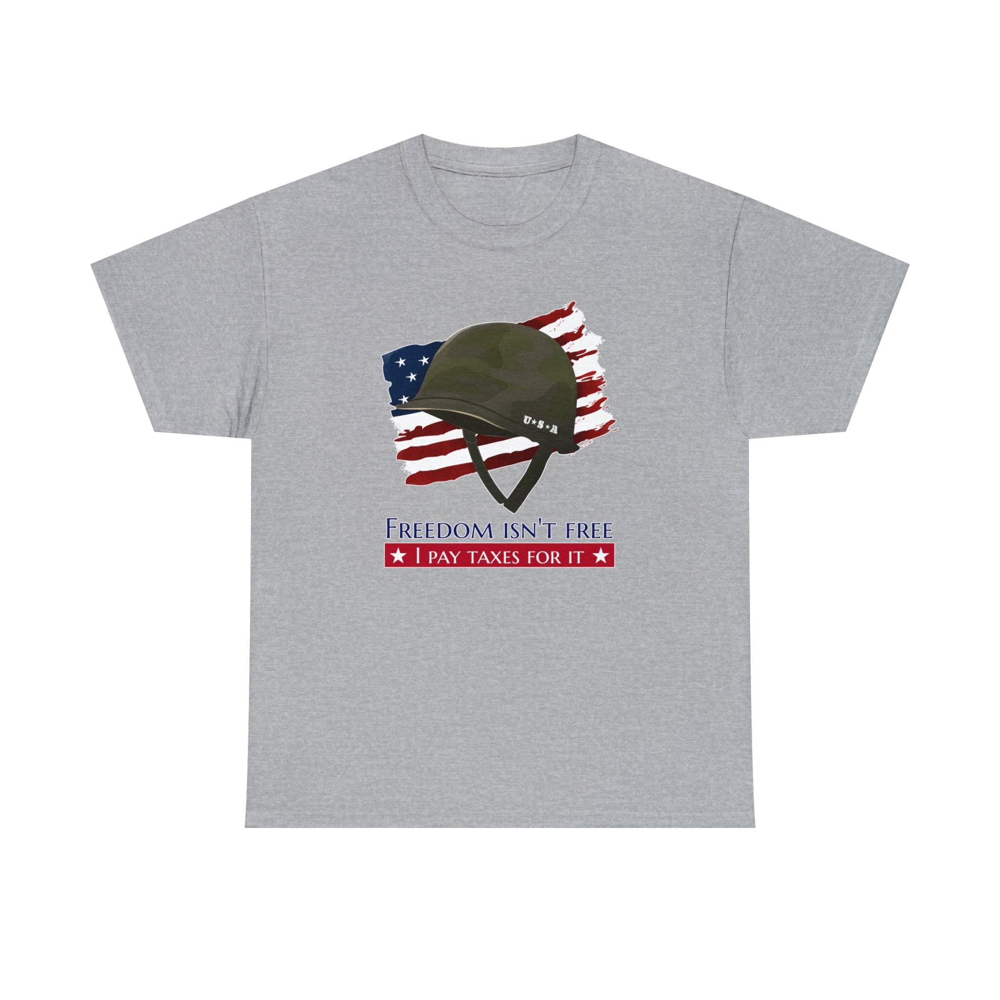 Freedom isn't free I pay taxes for it - T-Shirt - Witty Twisters Fashions