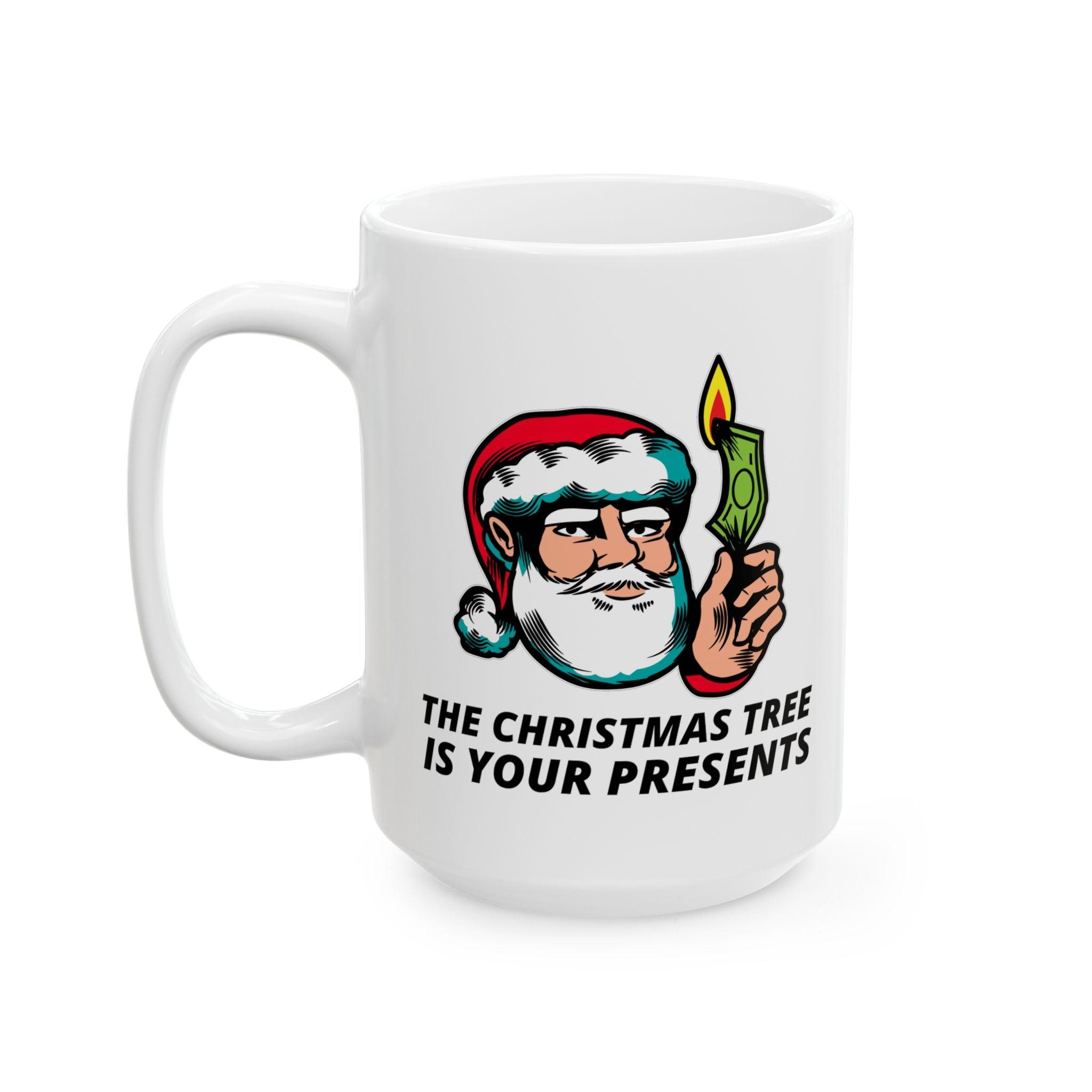 The Christmas tree is your presents - Ceramic Coffee Mug 11oz, 15oz - Witty Twisters Fashions