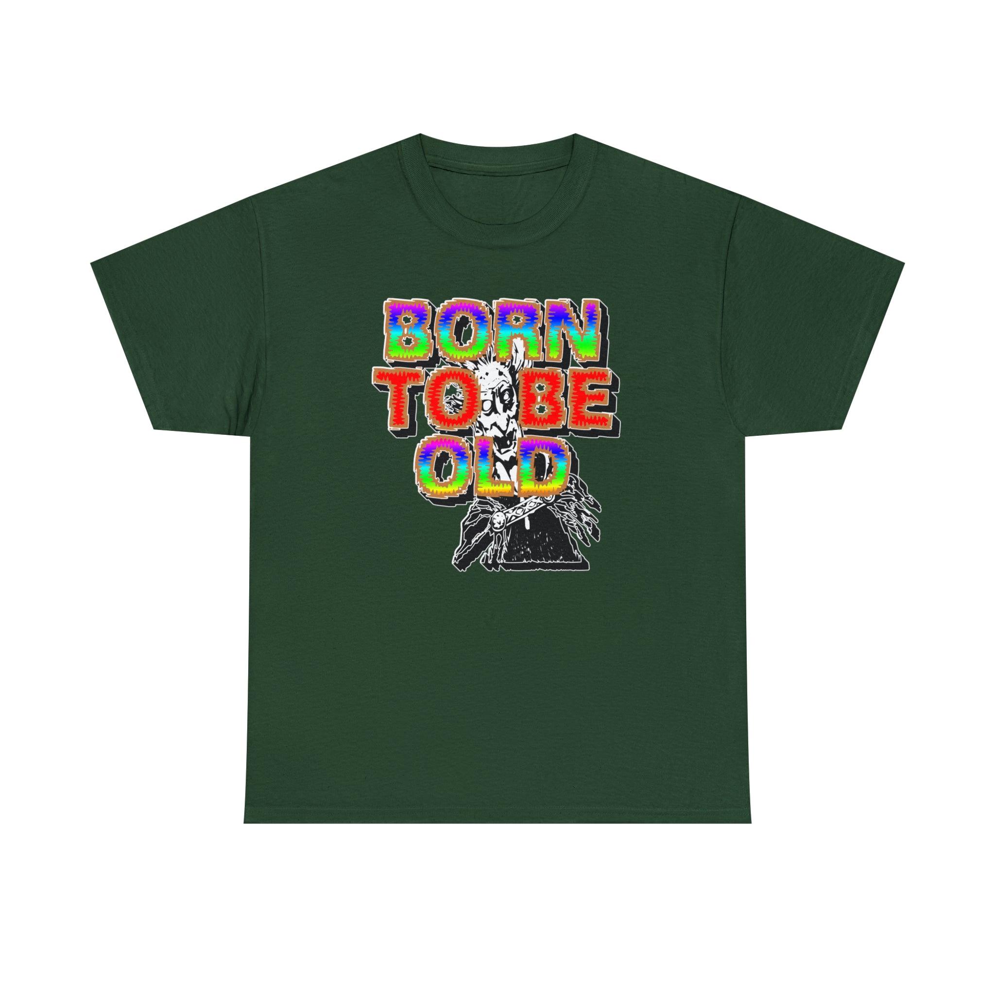 Born To Be Old - T-Shirt - Witty Twisters Fashions