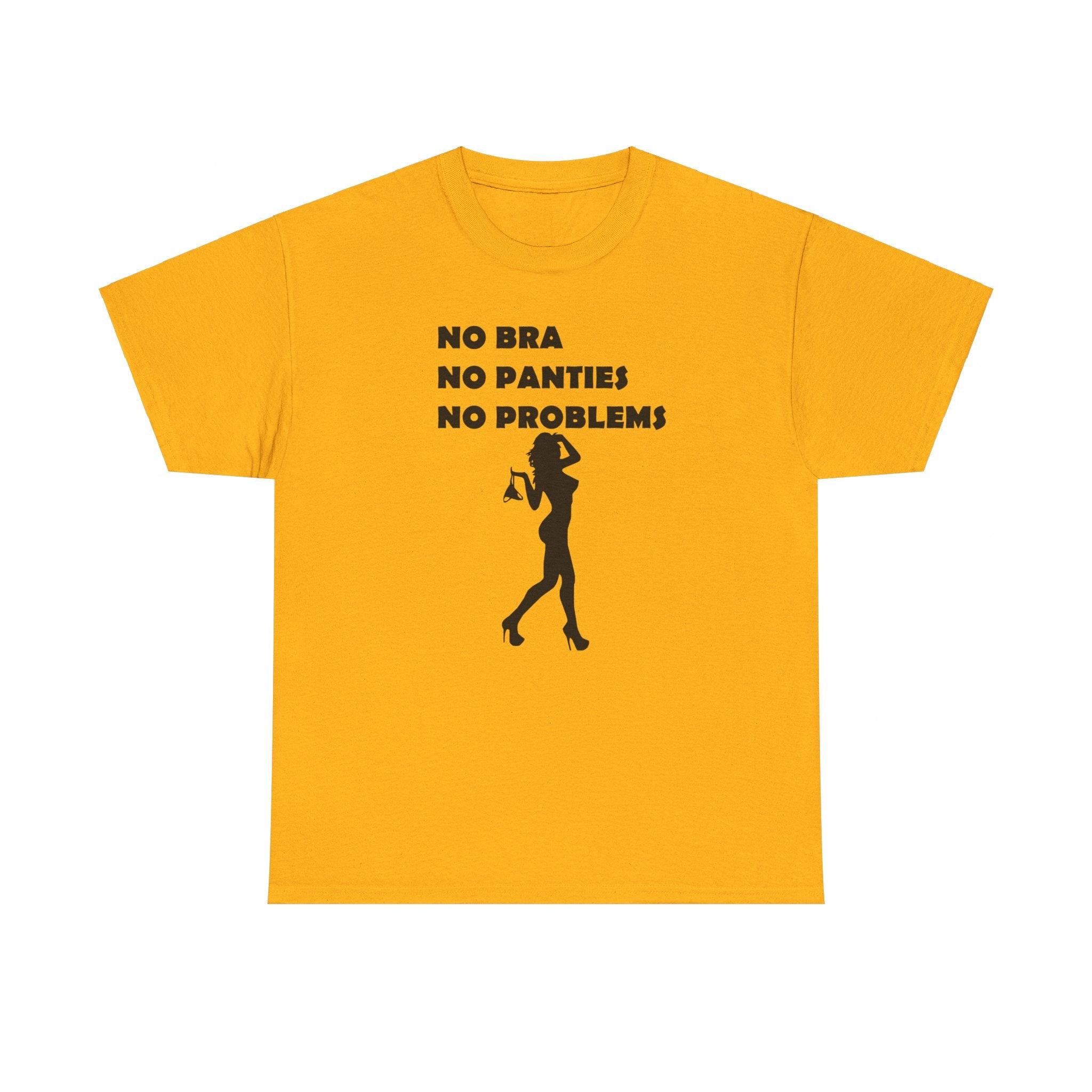 No Bra No Panties No Problems - T-Shirt - Witty Twisters Fashions