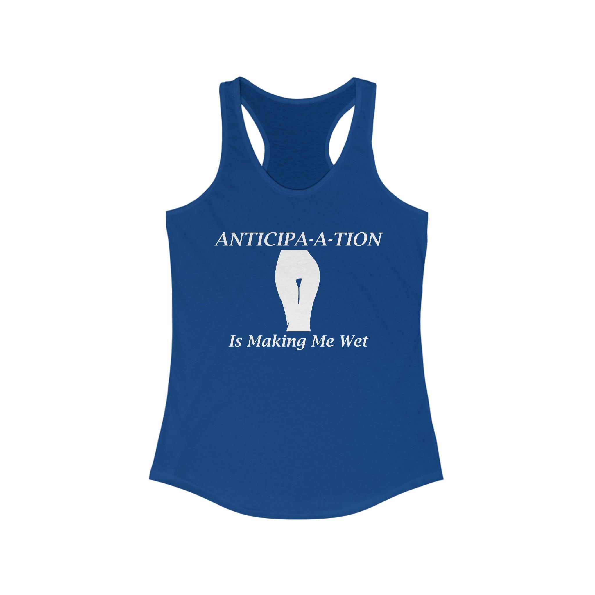 Anticipa-a-tion Is Making Me Wet - Tank Top - Witty Twisters Fashions