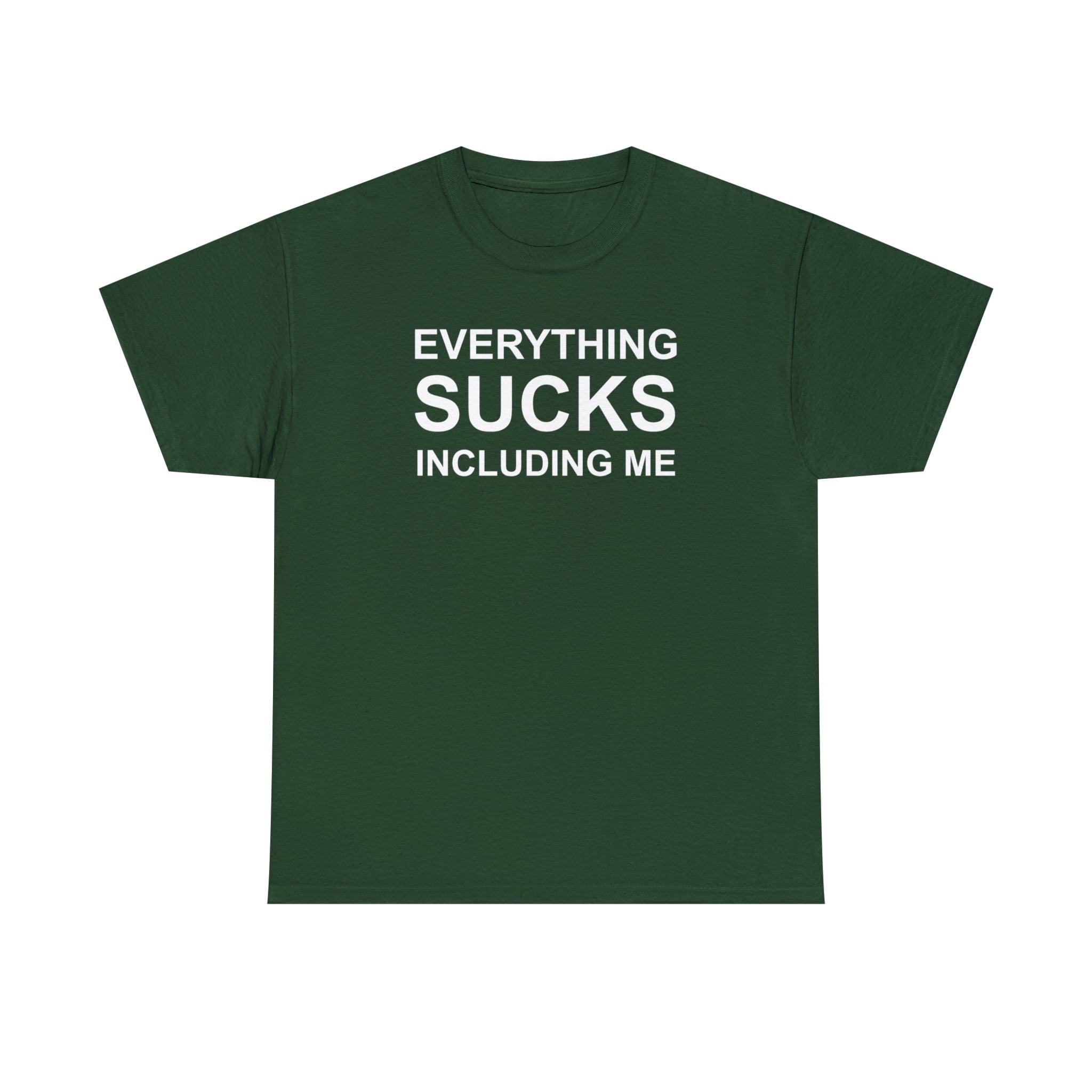 Everything Sucks Including Me - Witty Twisters T-Shirts