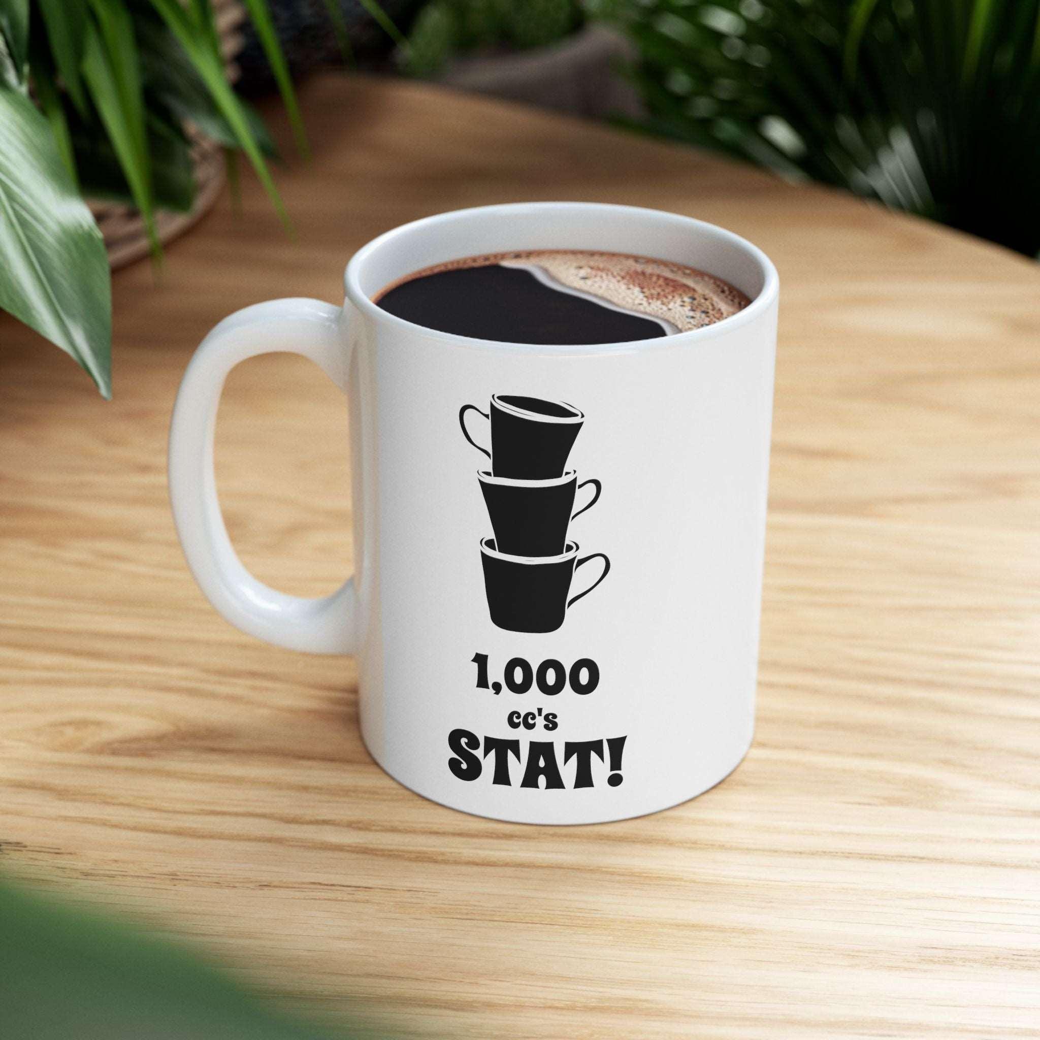 1,000 cc's Stat! - Ceramic Coffee Mug 11oz, 15oz - Witty Twisters Fashions