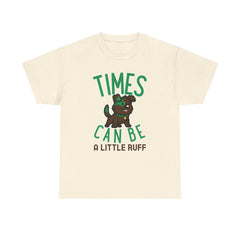 Times can be a little ruff - T-Shirt - Witty Twisters Fashions