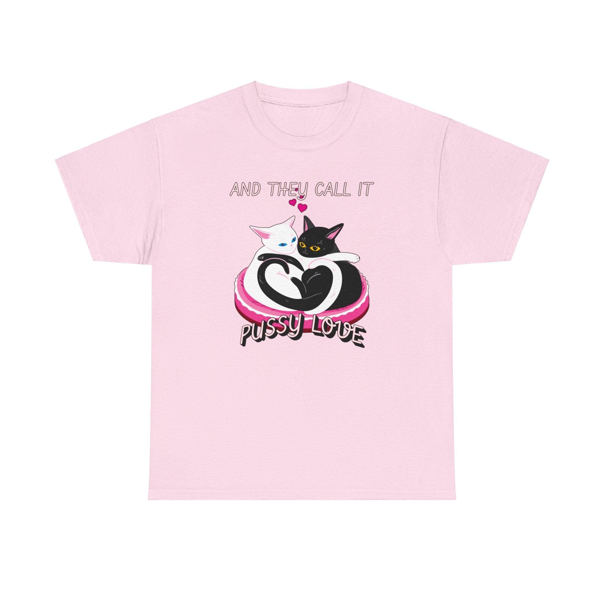 And they call it pussy love - T-Shirt