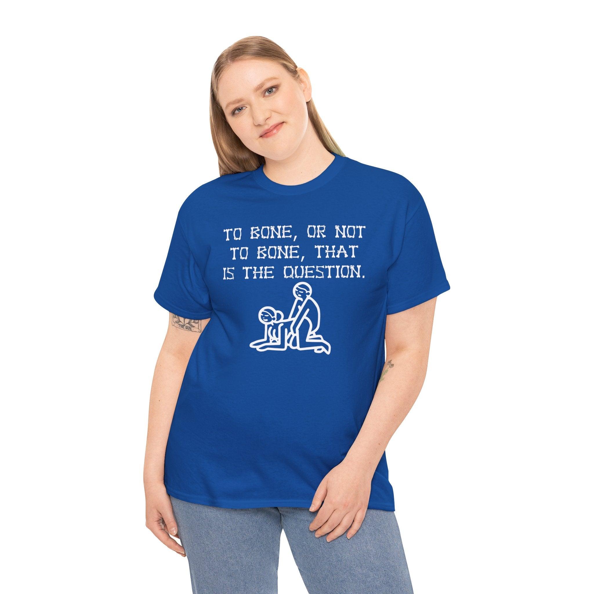 To bone, or not to bone, that is the question. - T-Shirt - Witty Twisters Fashions