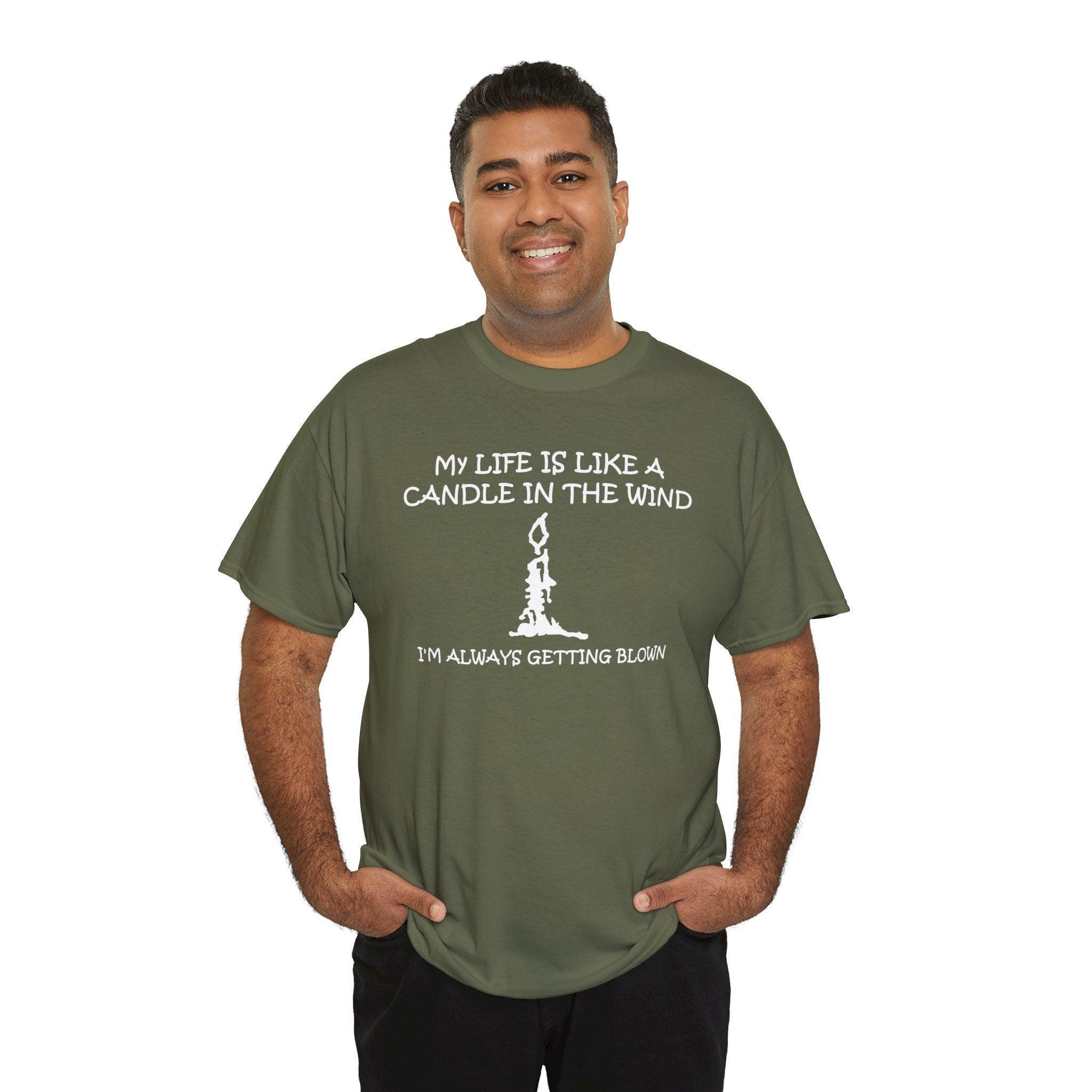 My Life Is Like A Candle In The Wind I'm Always Getting Blown - T-Shirt - Witty Twisters Fashions