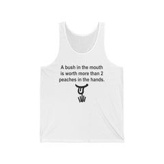 A Bush In The Mouth Is Worth More Than 2 Peaches In The Hands. - Tank Top - Witty Twisters Fashions