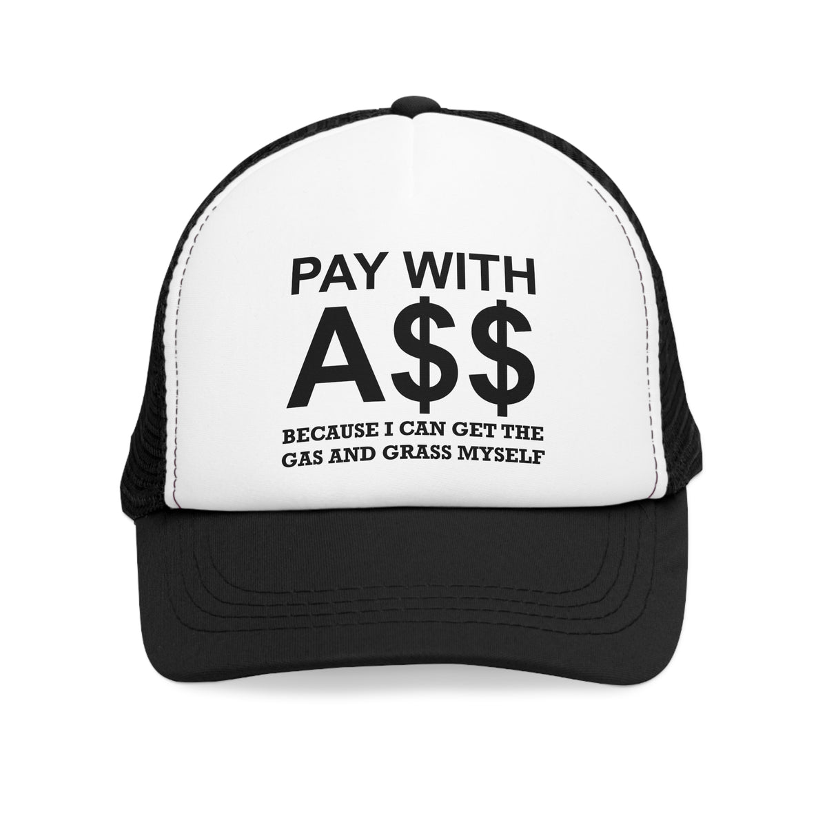 PAY WITH A$$ Because I Can Get The Gas And Grass Myself - Mesh Trucker Hat