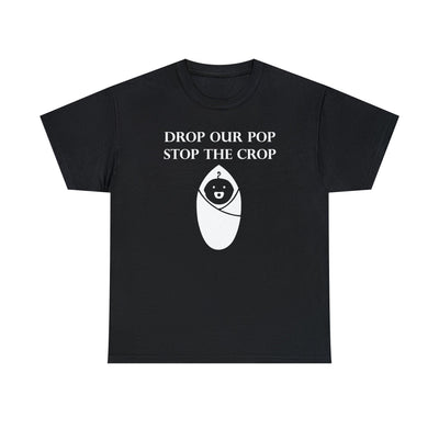 Drop Our Pop Stop The Crop - Witty Twisters T-Shirts