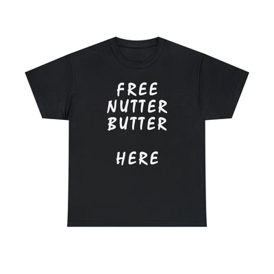 Free Nutter Butter Here - Witty Twisters T-Shirts