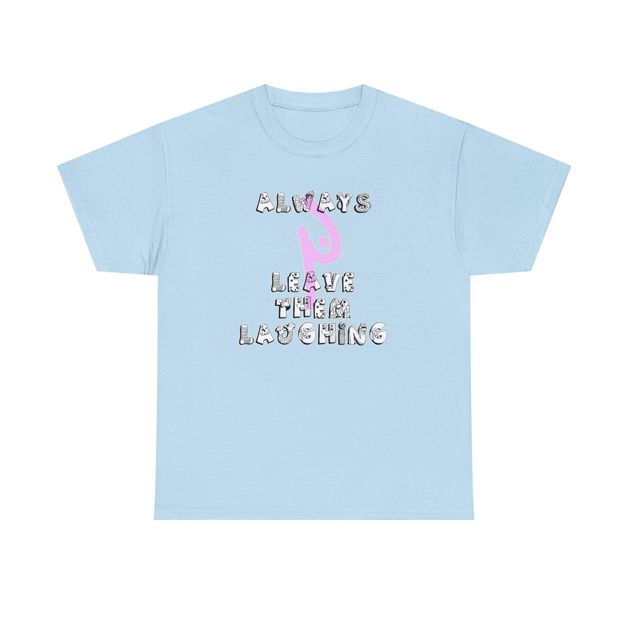 Always Leave Them Laughing - T-Shirt - Witty Twisters Fashions