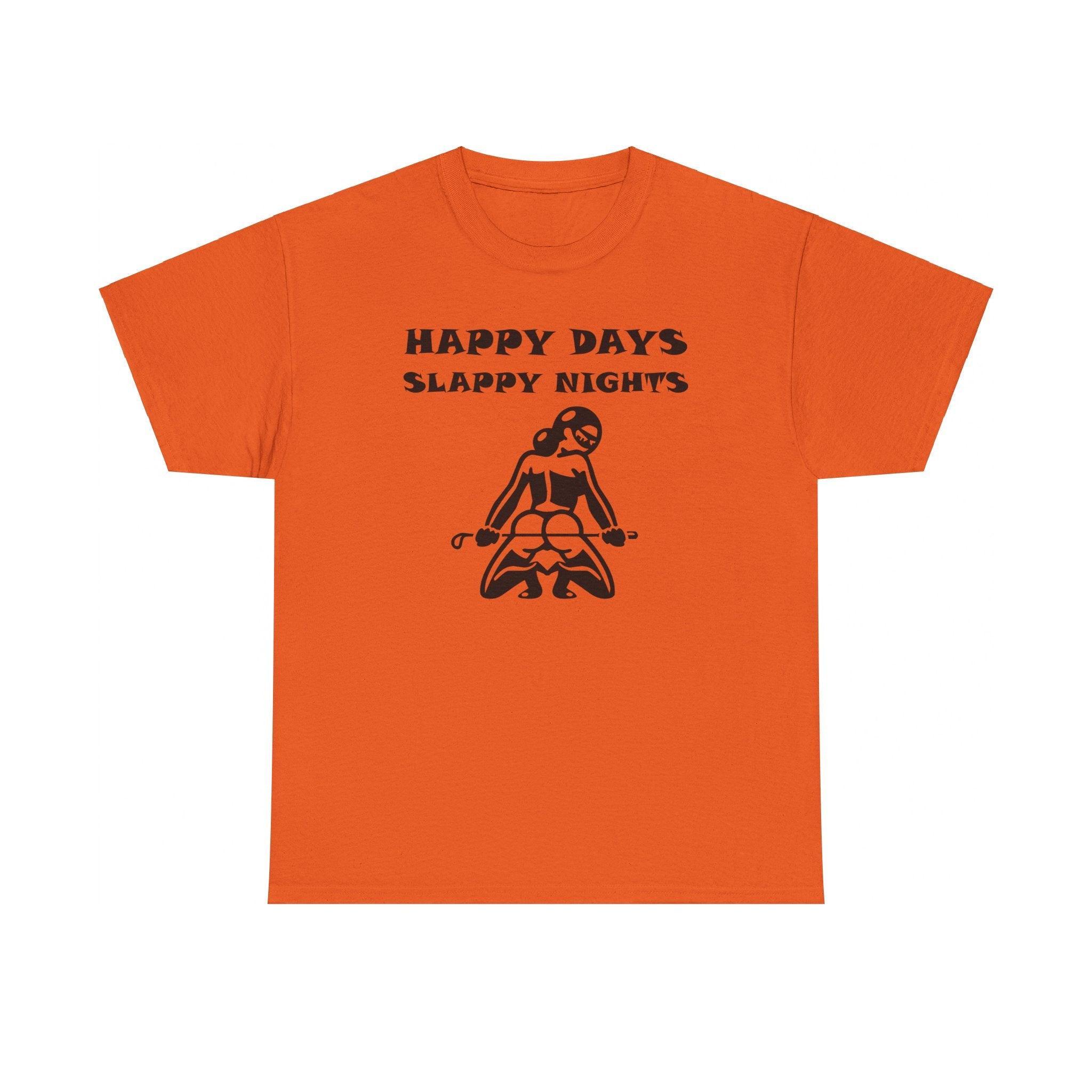 Happy Days Slappy Nights - T-shirt - Witty Twisters Fashions