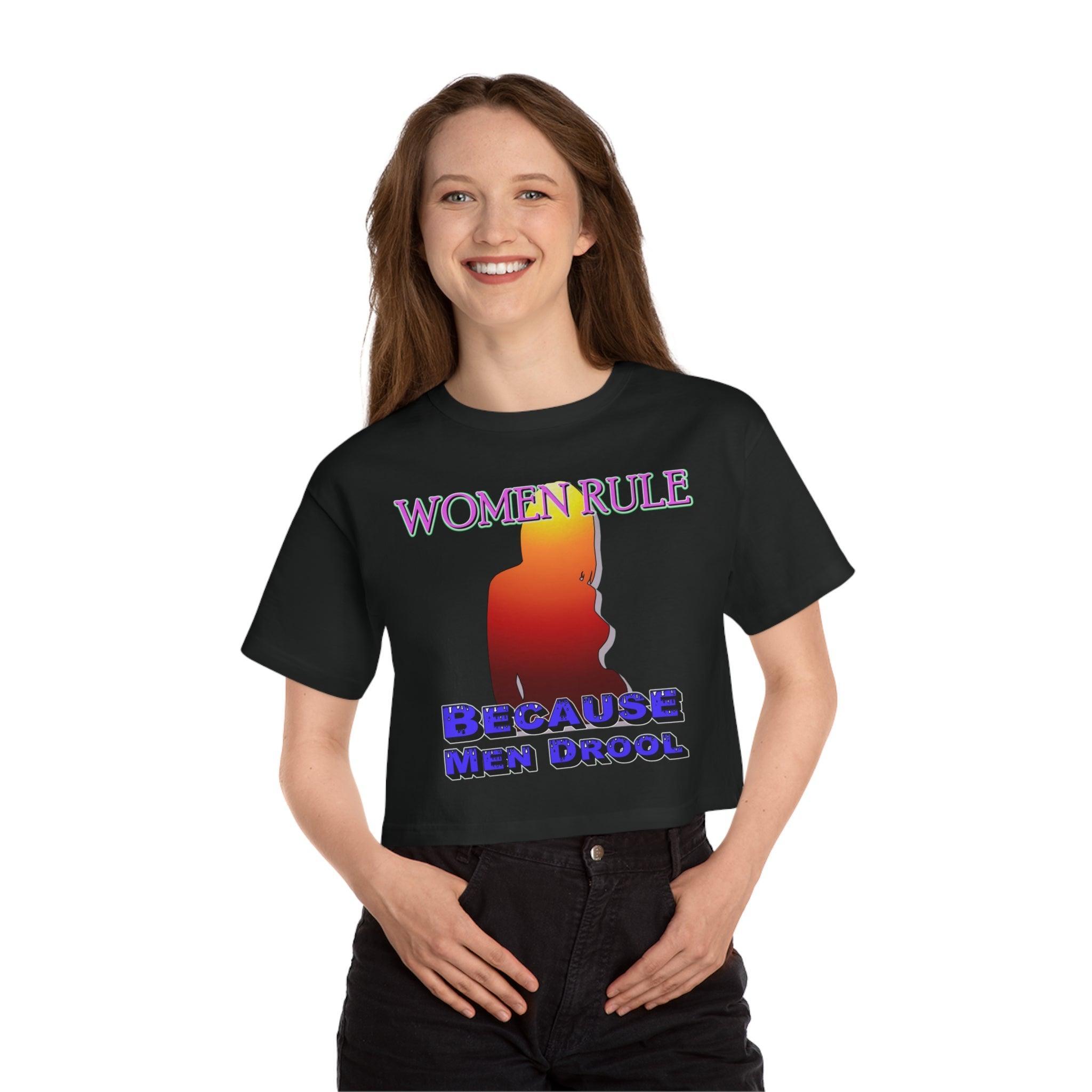 Women Rule Because Men Drool - Women's Champion Crop Top - Witty Twisters Fashions