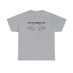 I Let The Puppies Out. - T-Shirt - Witty Twisters Fashions