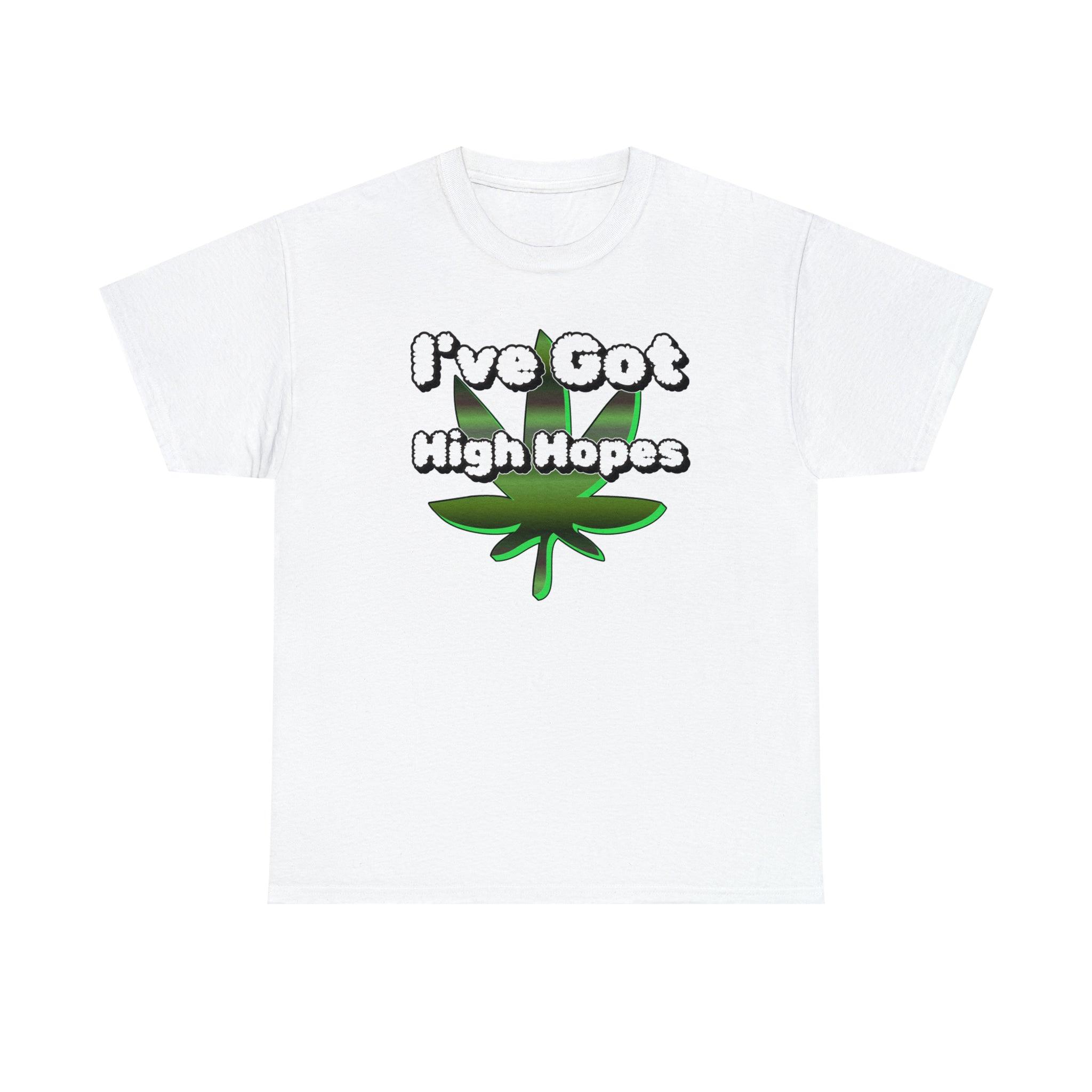 I've Got High Hopes - T-Shirt - Witty Twisters Fashions