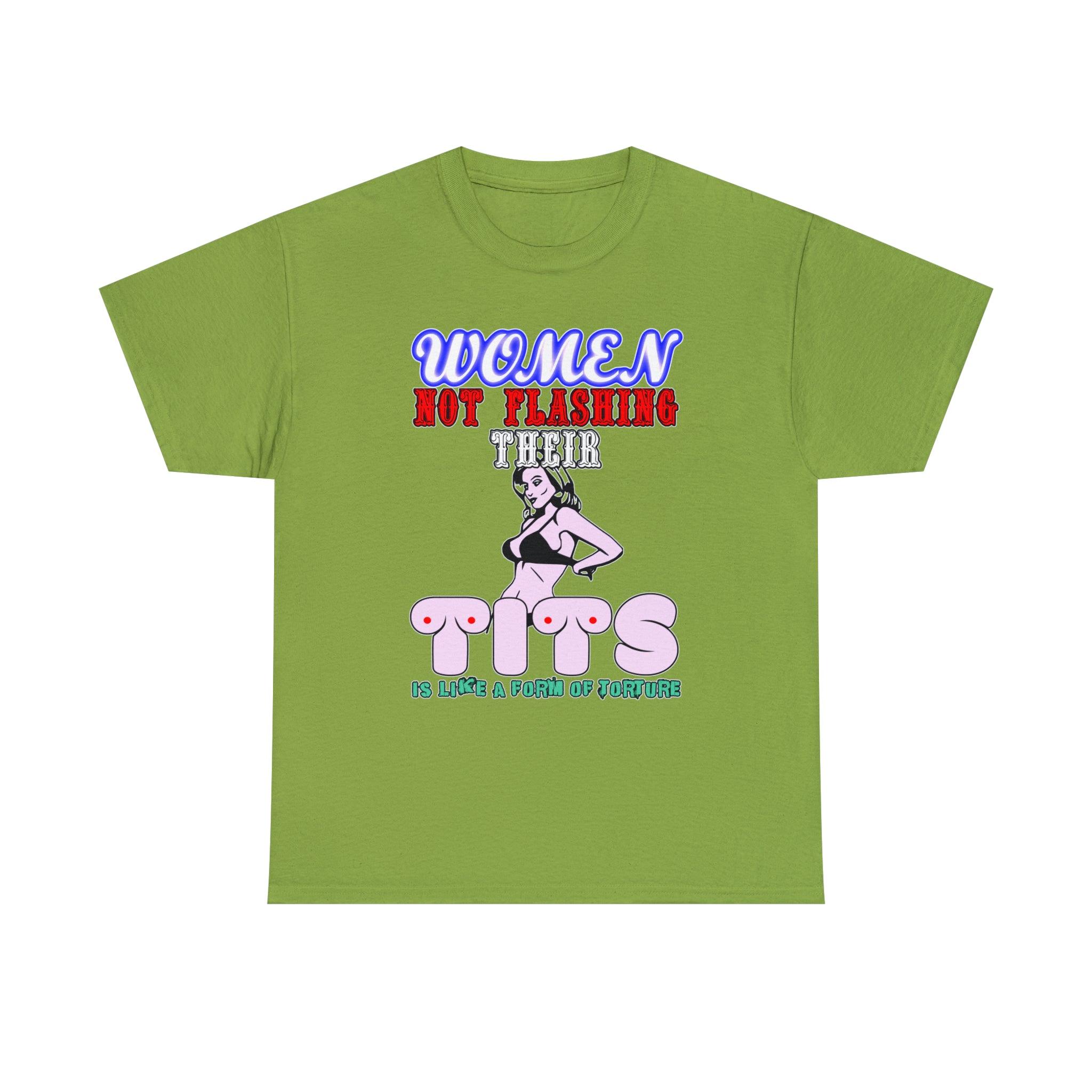 Women Not Flashing Their Tits Is Like A Form Of Torture - T-Shirt - Witty Twisters Fashions