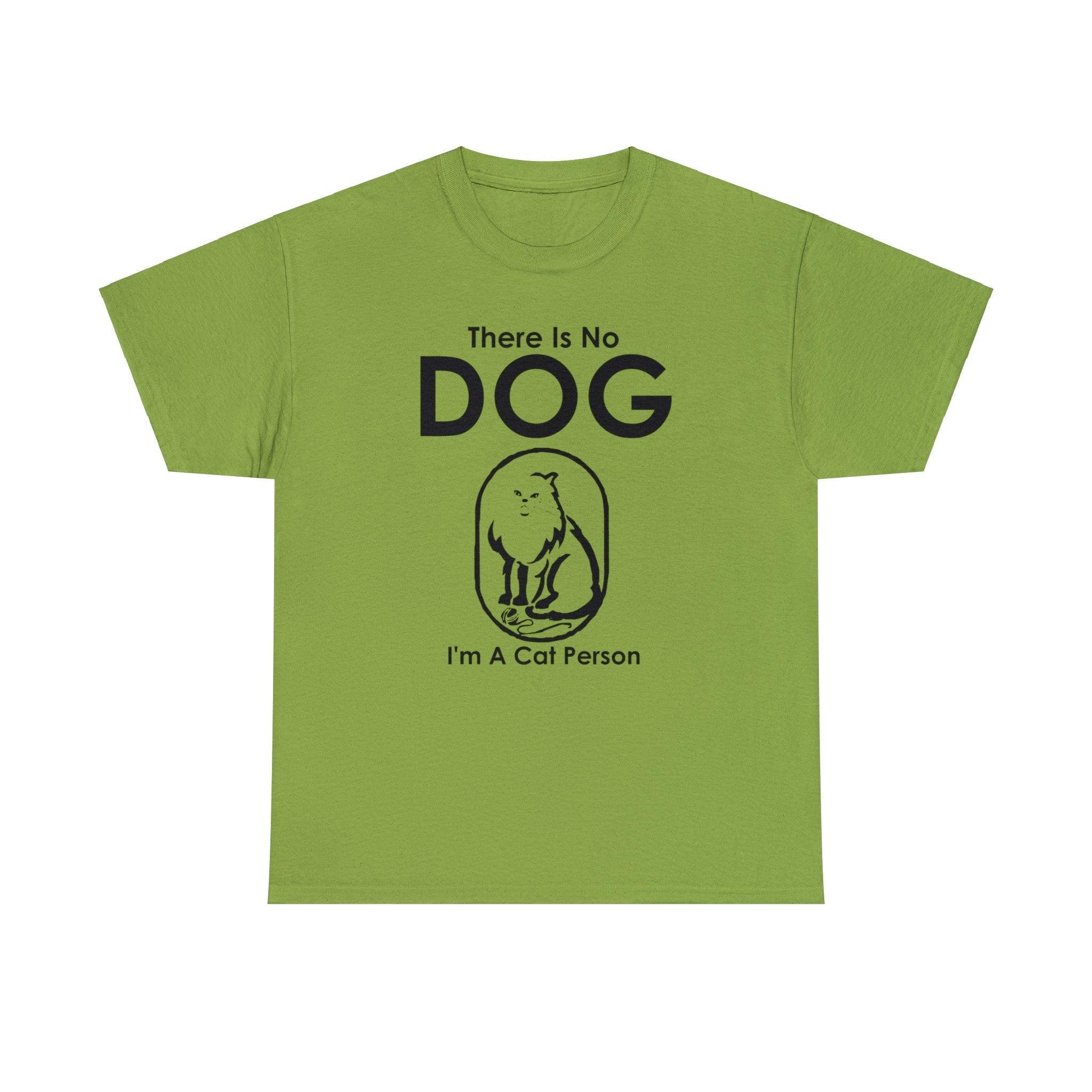 There Is No Dog I'm A Cat Person - T-Shirt - Witty Twisters Fashions