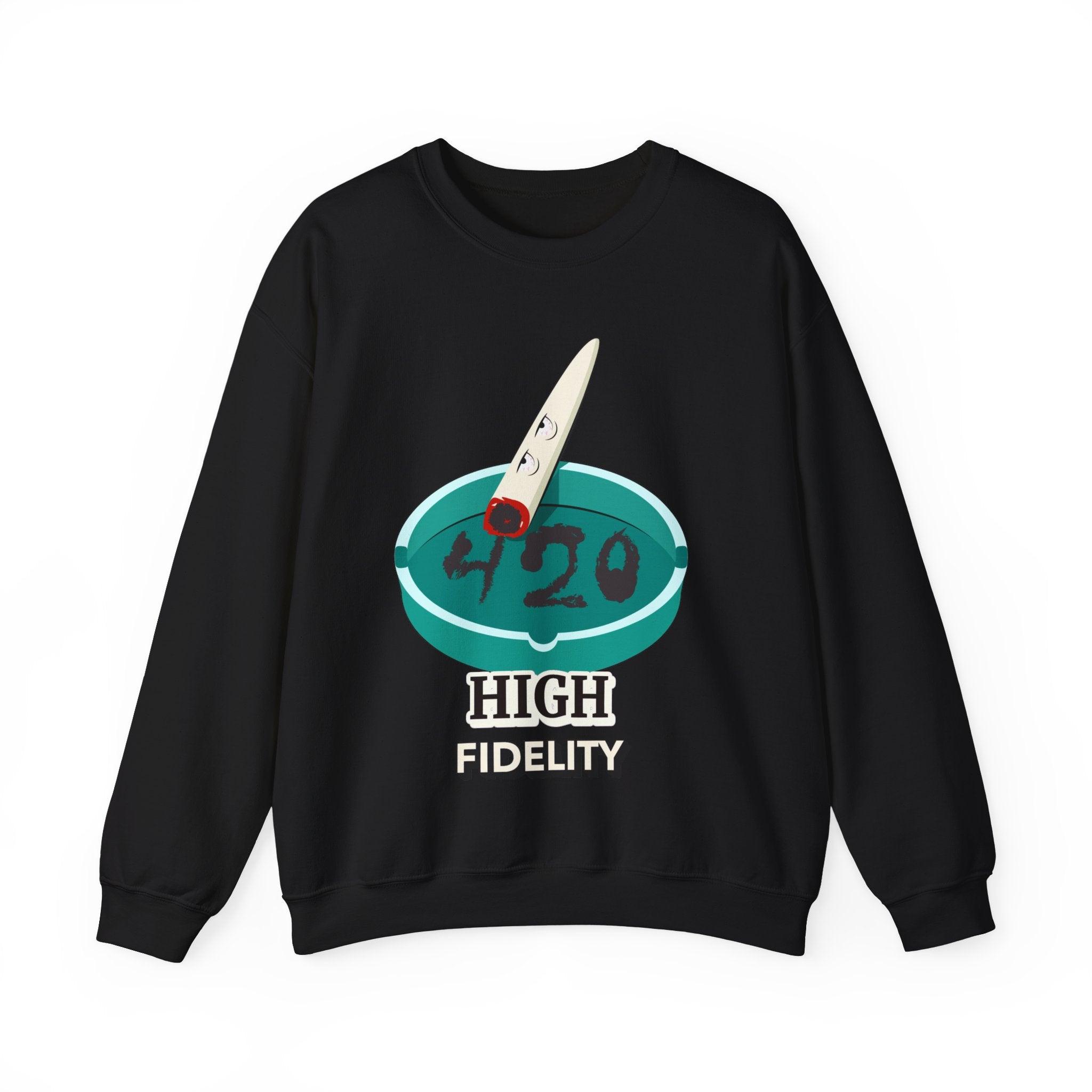 420 High Fidelity (Sweatshirt) - Witty Twisters T-Shirts